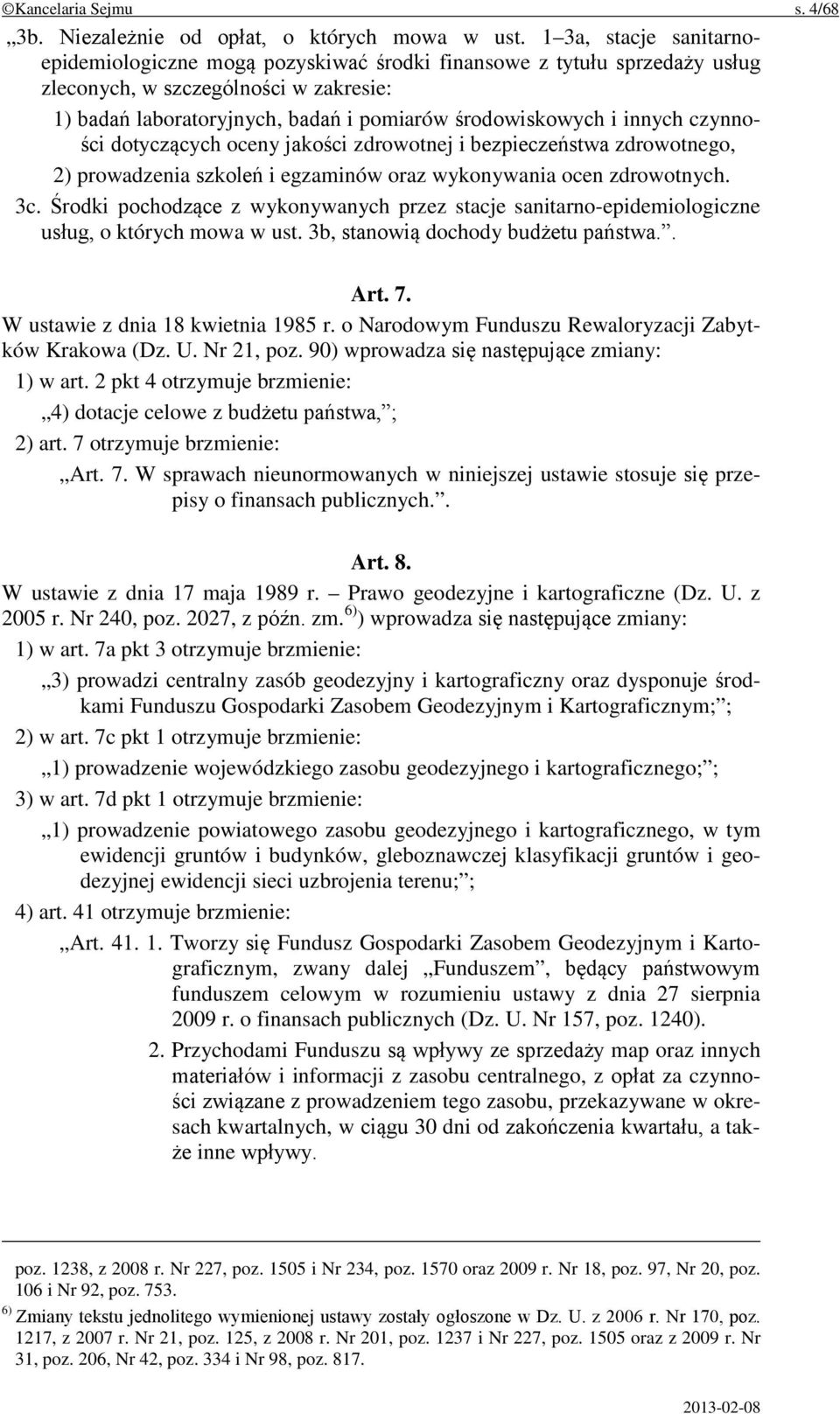 innych czynności dotyczących oceny jakości zdrowotnej i bezpieczeństwa zdrowotnego, 2) prowadzenia szkoleń i egzaminów oraz wykonywania ocen zdrowotnych. 3c.