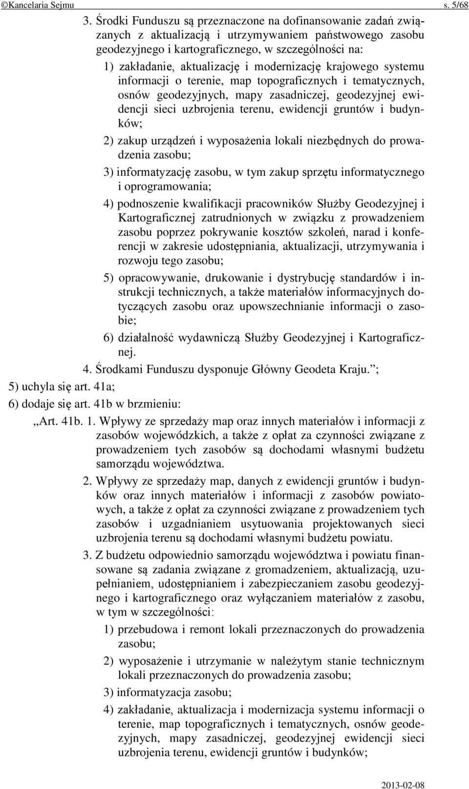 modernizację krajowego systemu informacji o terenie, map topograficznych i tematycznych, osnów geodezyjnych, mapy zasadniczej, geodezyjnej ewidencji sieci uzbrojenia terenu, ewidencji gruntów i