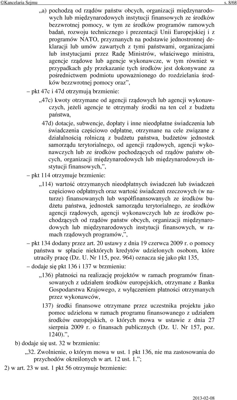 technicznego i prezentacji Unii Europejskiej i z programów NATO, przyznanych na podstawie jednostronnej deklaracji lub umów zawartych z tymi państwami, organizacjami lub instytucjami przez Radę