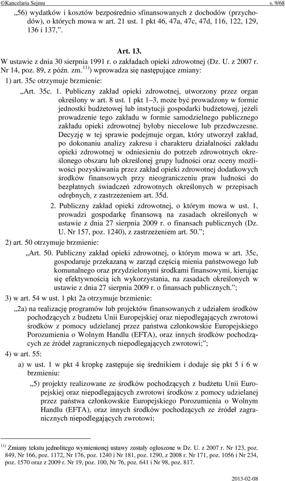 35c otrzymuje brzmienie: Art. 35c. 1. Publiczny zakład opieki zdrowotnej, utworzony przez organ określony w art. 8 ust.