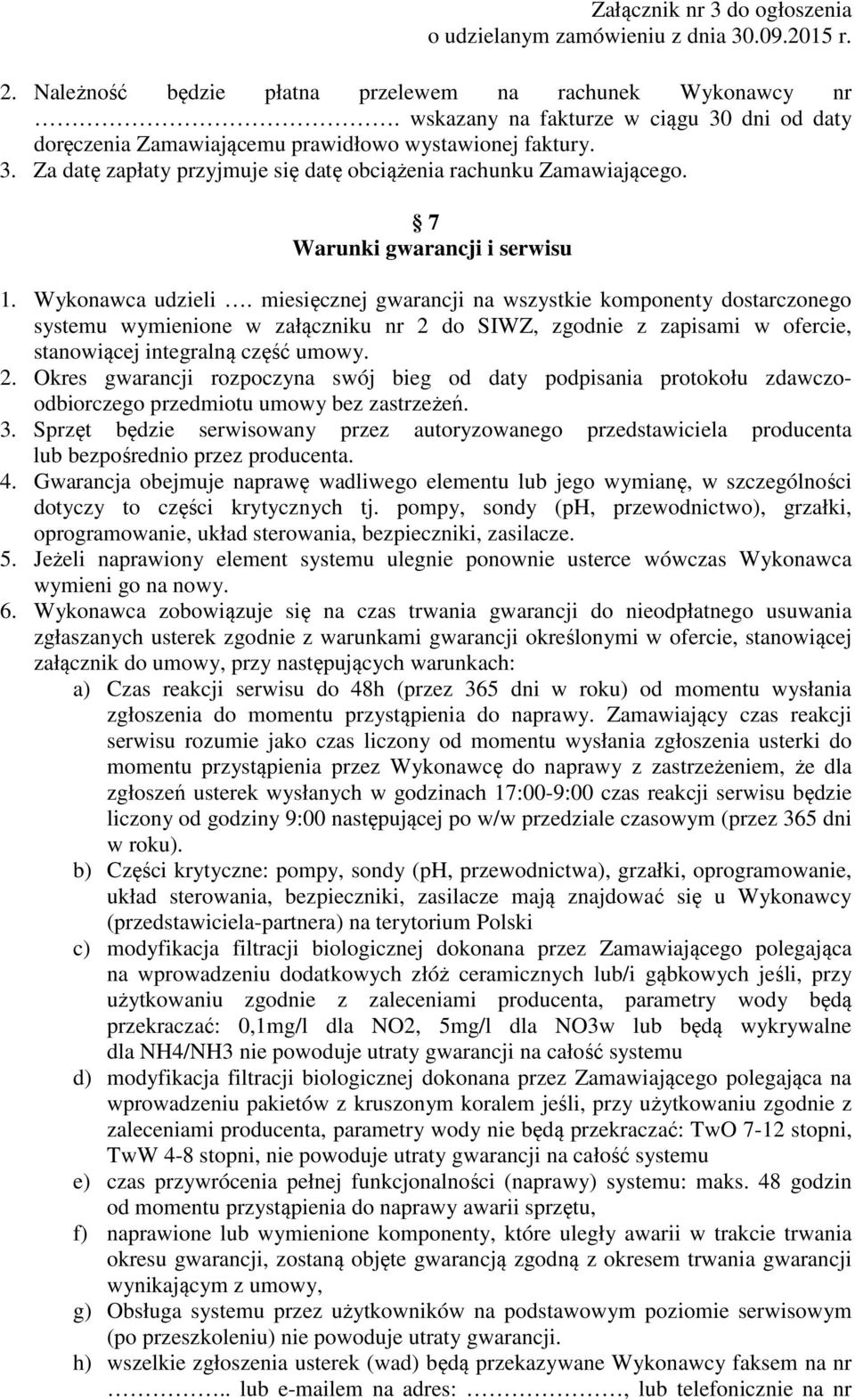 miesięcznej gwarancji na wszystkie komponenty dostarczonego systemu wymienione w załączniku nr 2 