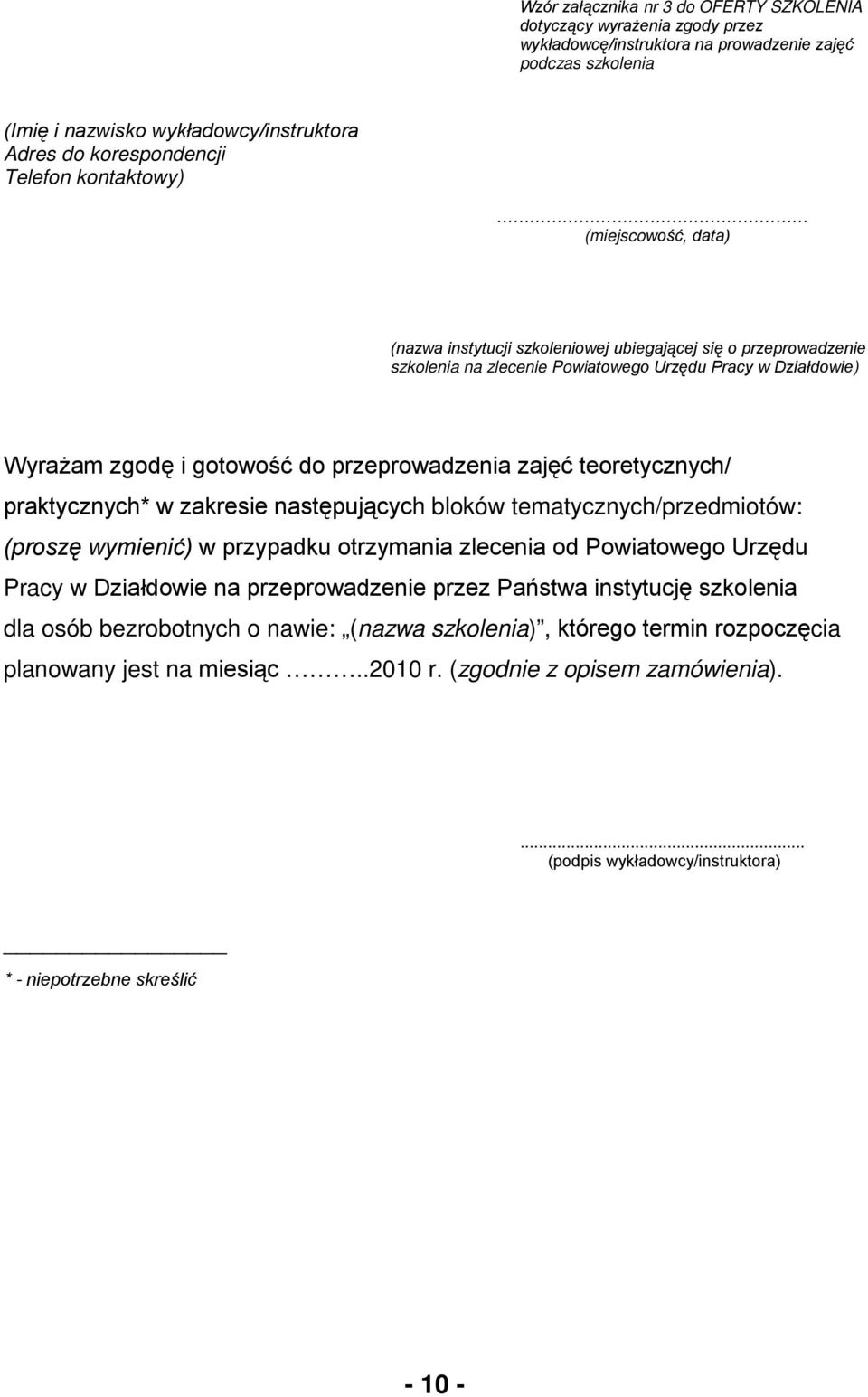 przeprowadzenia zajęć teoretycznych/ praktycznych* w zakresie następujących bloków tematycznych/przedmiotów: (proszę wymienić) w przypadku otrzymania zlecenia od Powiatowego Urzędu Pracy w Działdowie