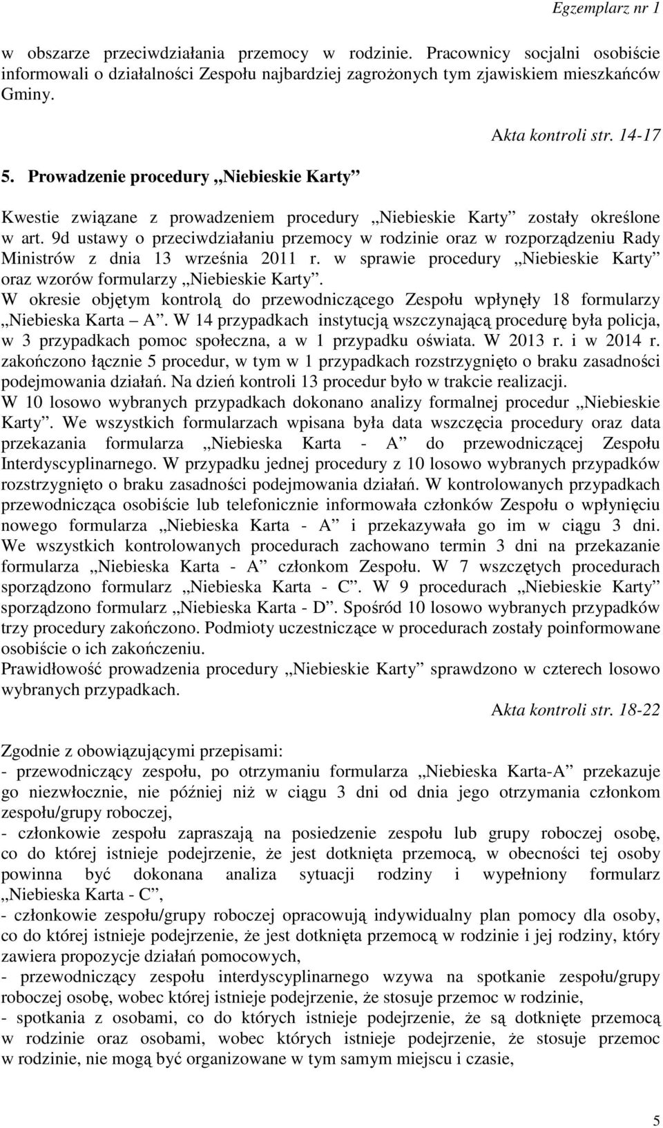 9d ustawy o przeciwdziałaniu przemocy w rodzinie oraz w rozporządzeniu Rady Ministrów z dnia 13 września 2011 r. w sprawie procedury Niebieskie Karty oraz wzorów formularzy Niebieskie Karty.
