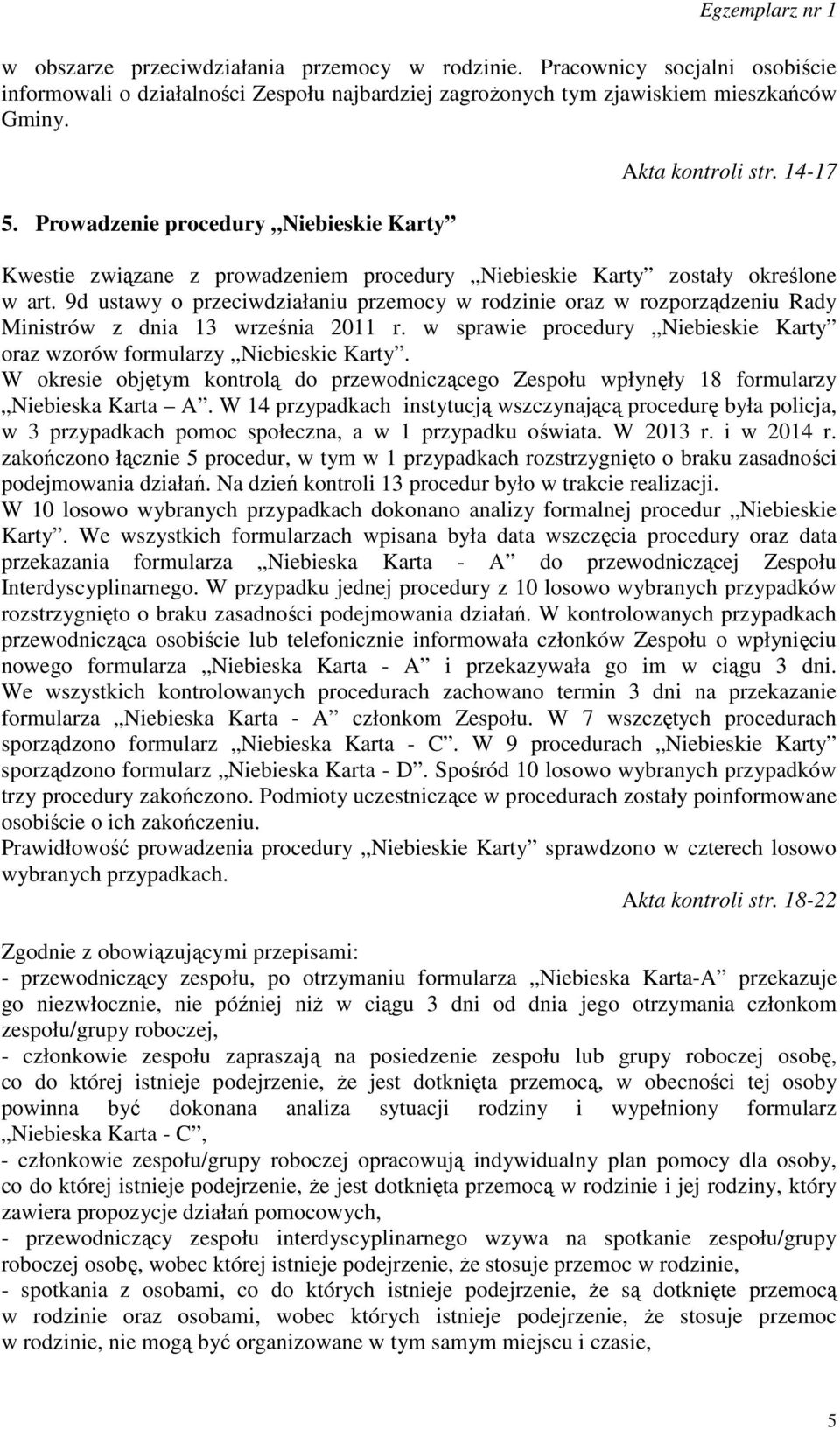 9d ustawy o przeciwdziałaniu przemocy w rodzinie oraz w rozporządzeniu Rady Ministrów z dnia 13 września 2011 r. w sprawie procedury Niebieskie Karty oraz wzorów formularzy Niebieskie Karty.