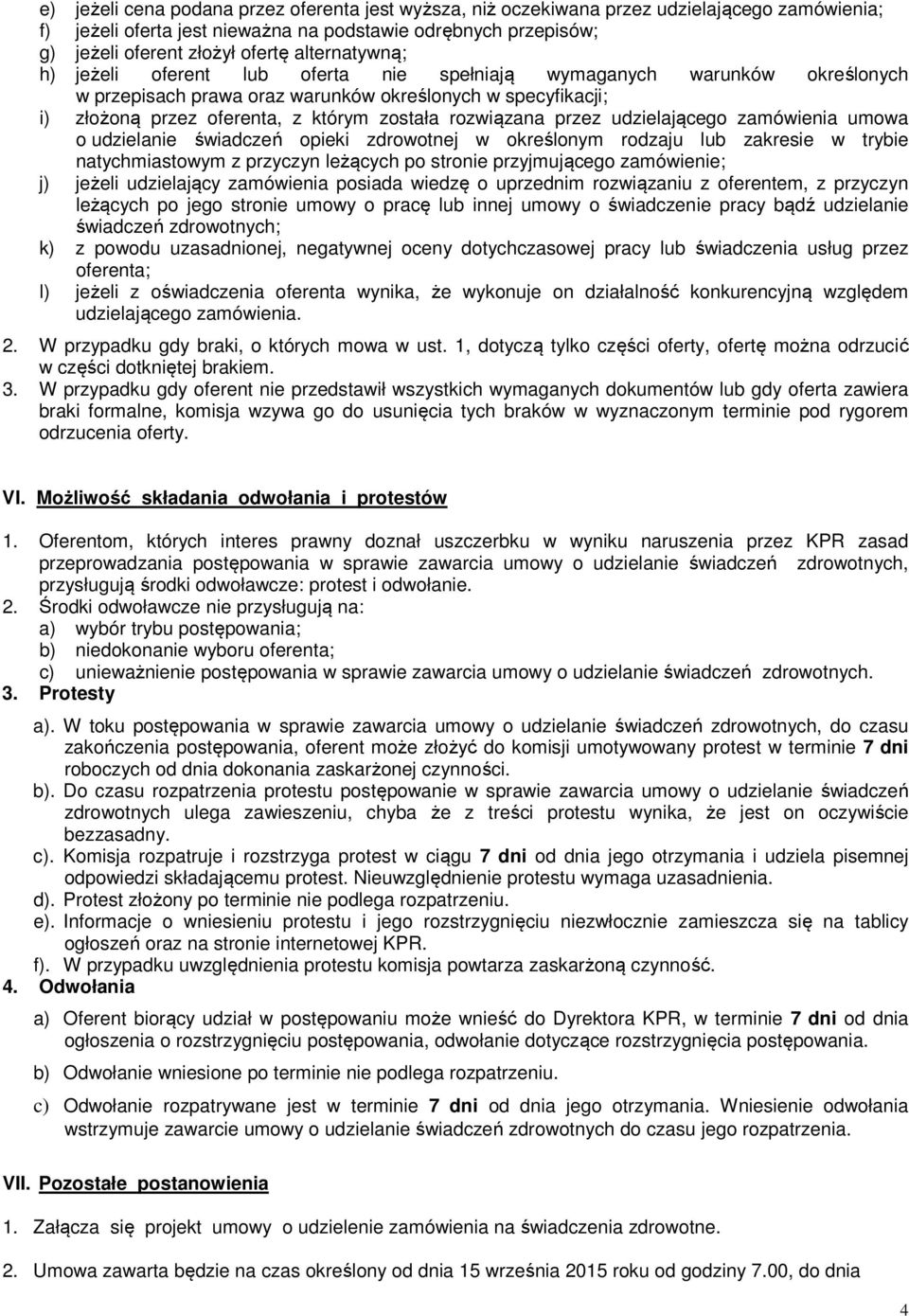 rozwiązana przez udzielającego zamówienia umowa o udzielanie świadczeń opieki zdrowotnej w określonym rodzaju lub zakresie w trybie natychmiastowym z przyczyn leżących po stronie przyjmującego