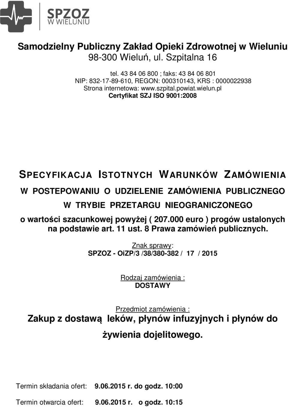 pl Certyfikat SZJ ISO 9001:2008 SPECYFIKACJA ISTOTNYCH WARUNKÓW ZAMÓWIENIA W POSTEPOWANIU O UDZIELENIE ZAMÓWIENIA PUBLICZNEGO W TRYBIE PRZETARGU NIEOGRANICZONEGO o wartości szacunkowej powyżej ( 207.