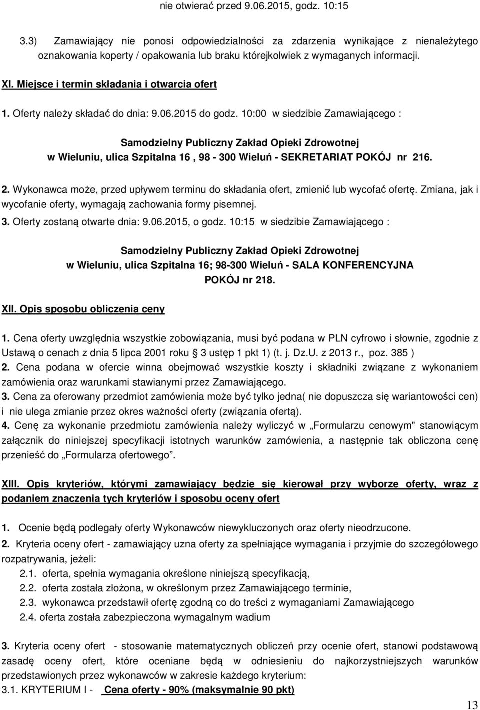 Miejsce i termin składania i otwarcia ofert 1. Oferty należy składać do dnia: 9.06.2015 do godz.