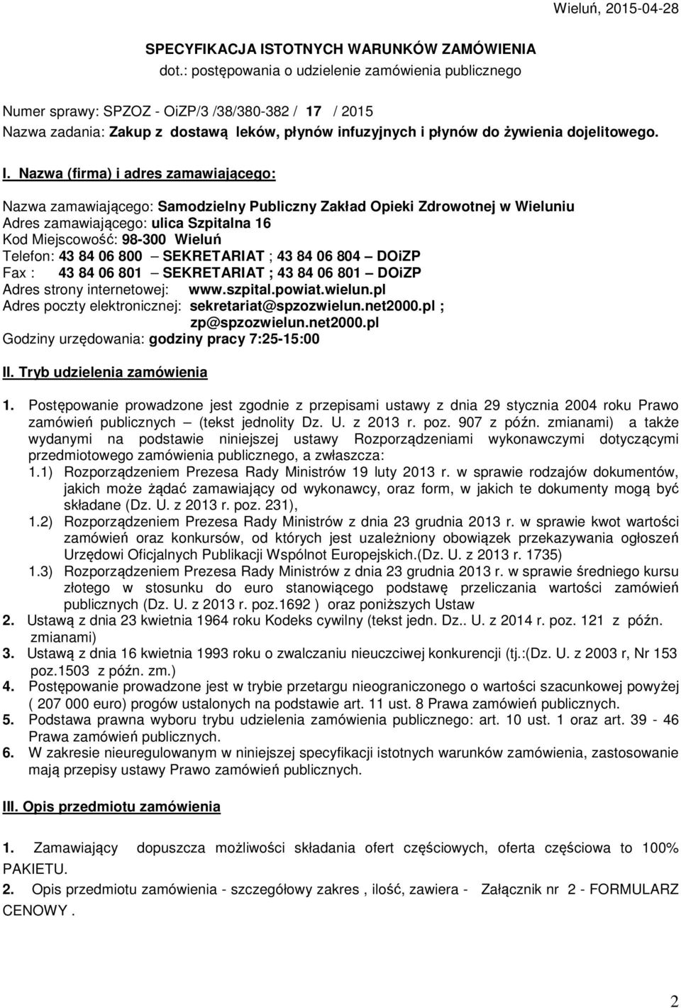Nazwa (firma) i adres zamawiającego: Nazwa zamawiającego: Samodzielny Publiczny Zakład Opieki Zdrowotnej w Wieluniu Adres zamawiającego: ulica Szpitalna 16 Kod Miejscowość: 98-300 Wieluń Telefon: 43