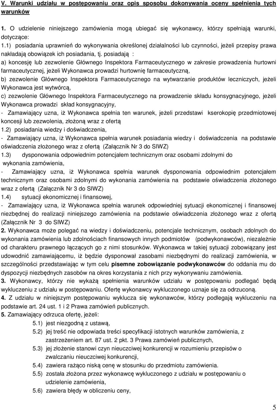 1) posiadania uprawnień do wykonywania określonej działalności lub czynności, jeżeli przepisy prawa nakładają obowiązek ich posiadania, tj.