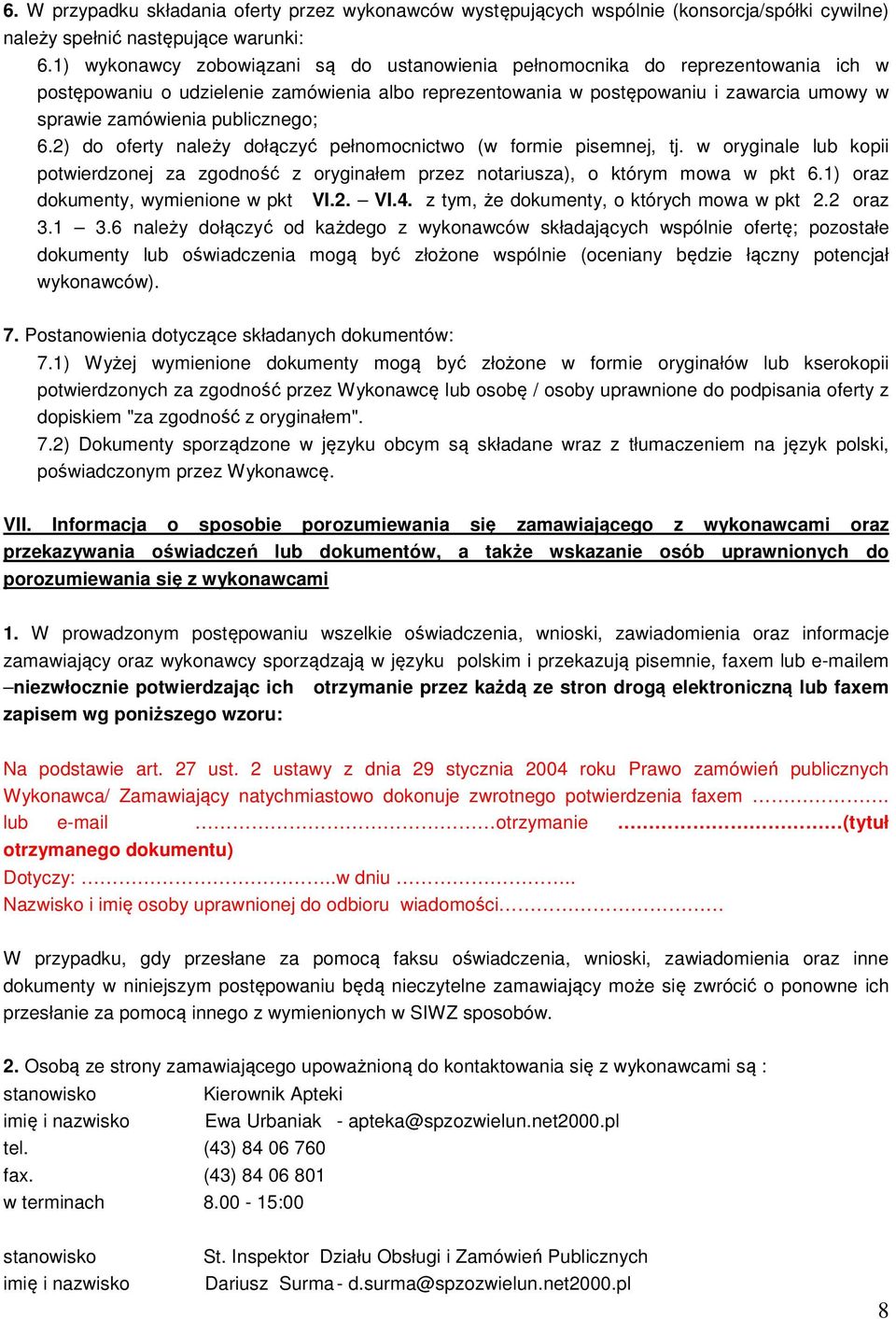 publicznego; 6.2) do oferty należy dołączyć pełnomocnictwo (w formie pisemnej, tj. w oryginale lub kopii potwierdzonej za zgodność z oryginałem przez notariusza), o którym mowa w pkt 6.