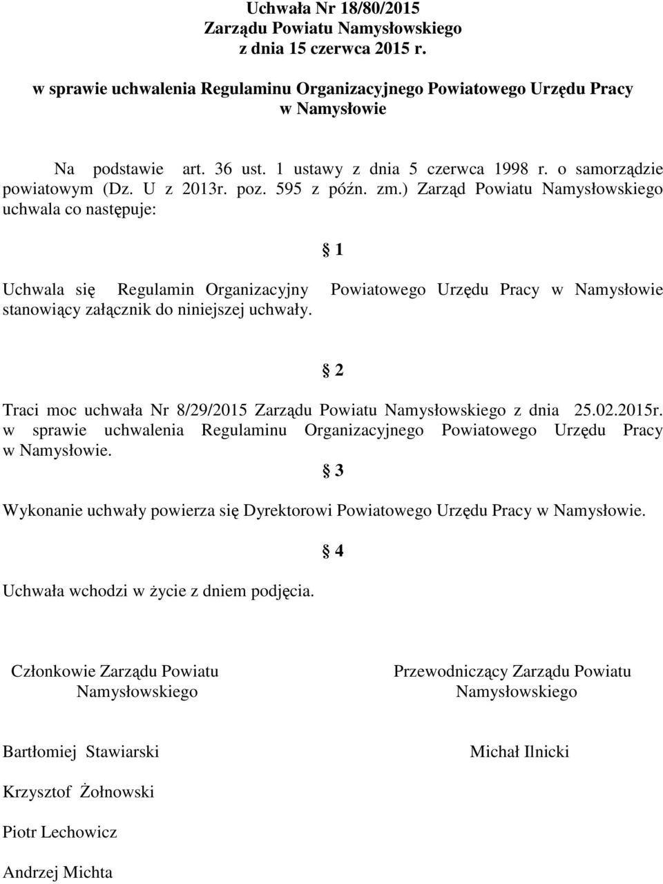 ) Zarząd Powiatu Namysłowskiego uchwala co następuje: 1 Uchwala się Regulamin Organizacyjny Powiatowego Urzędu Pracy w Namysłowie stanowiący załącznik do niniejszej uchwały.
