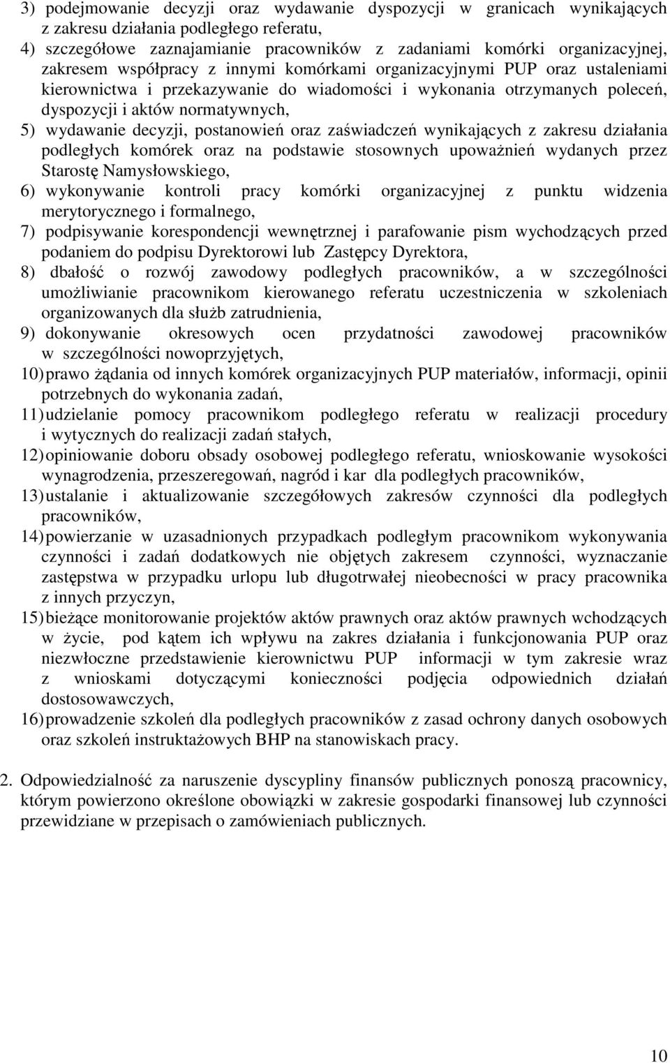 decyzji, postanowień oraz zaświadczeń wynikających z zakresu działania podległych komórek oraz na podstawie stosownych upoważnień wydanych przez Starostę Namysłowskiego, 6) wykonywanie kontroli pracy