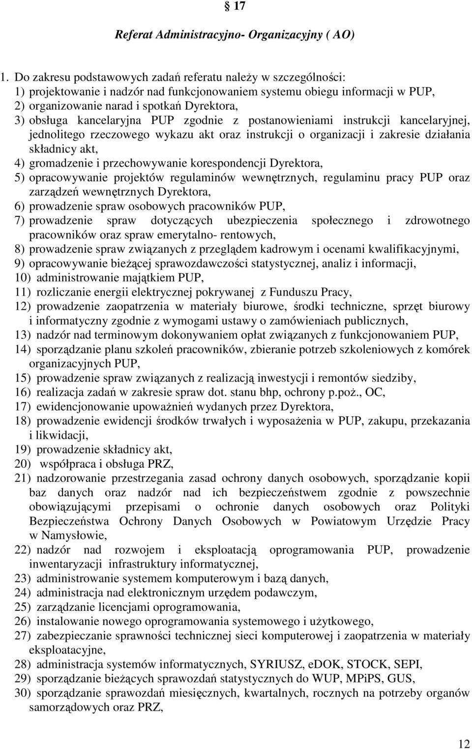 kancelaryjna PUP zgodnie z postanowieniami instrukcji kancelaryjnej, jednolitego rzeczowego wykazu akt oraz instrukcji o organizacji i zakresie działania składnicy akt, 4) gromadzenie i