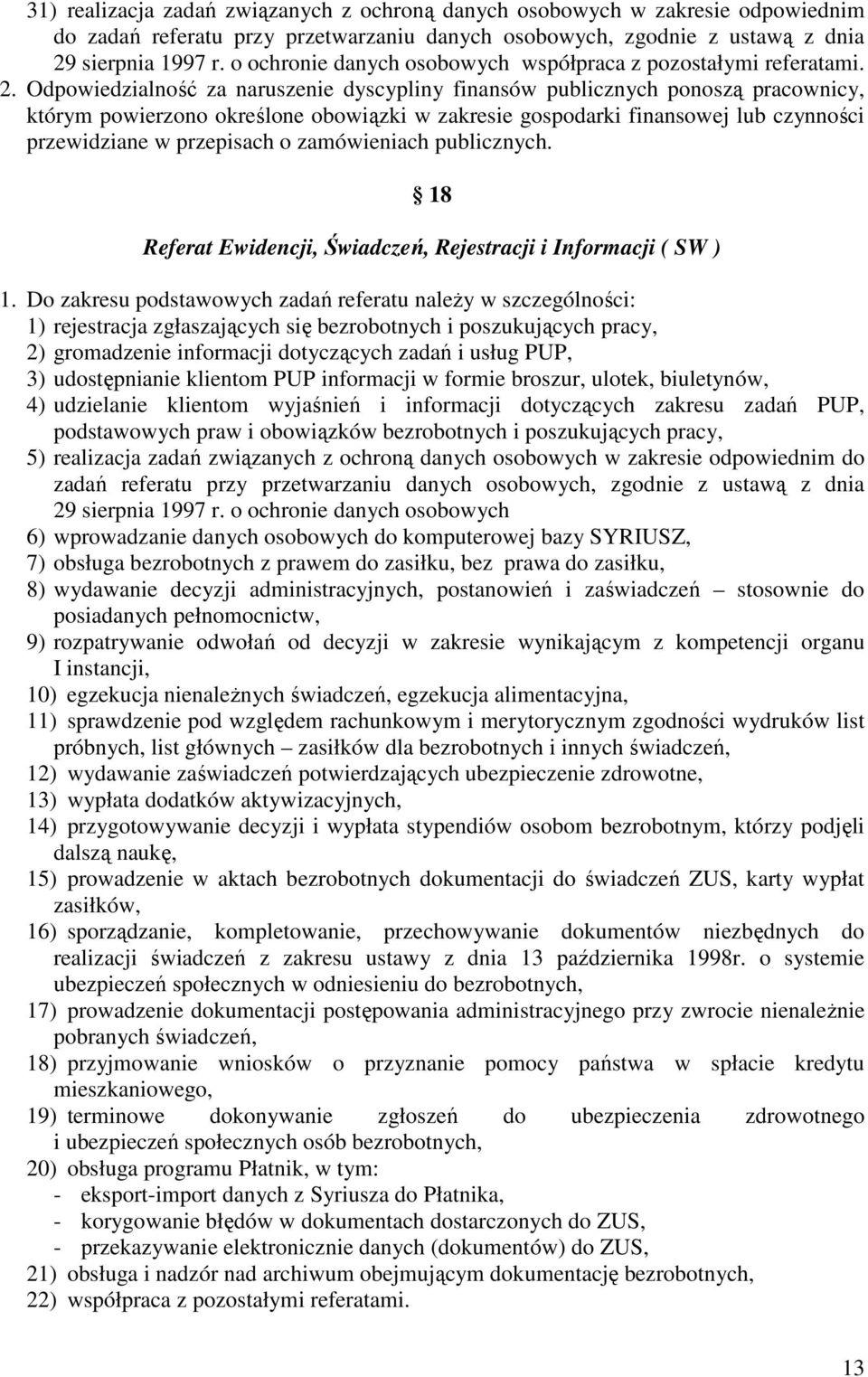 Odpowiedzialność za naruszenie dyscypliny finansów publicznych ponoszą pracownicy, którym powierzono określone obowiązki w zakresie gospodarki finansowej lub czynności przewidziane w przepisach o