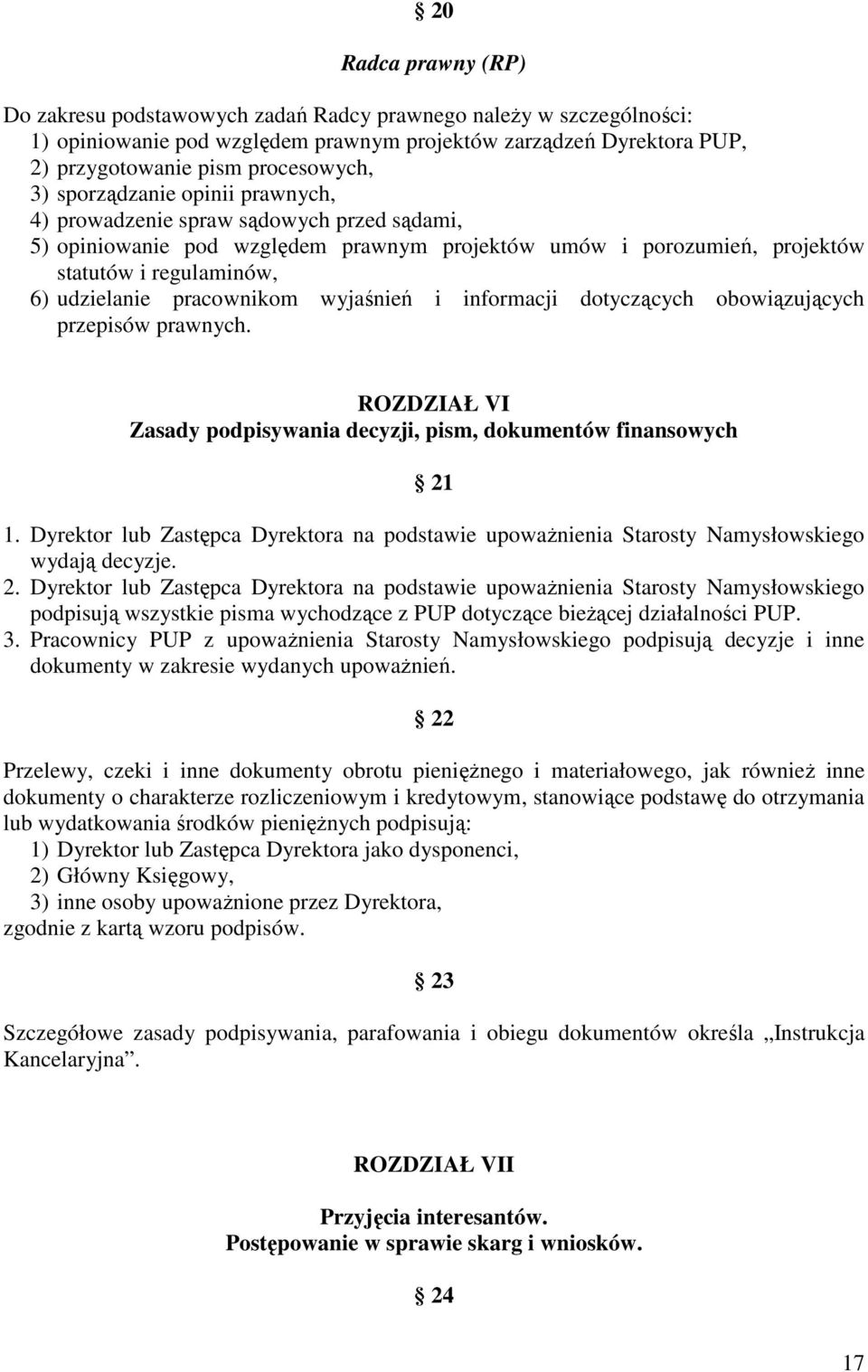 wyjaśnień i informacji dotyczących obowiązujących przepisów prawnych. ROZDZIAŁ VI Zasady podpisywania decyzji, pism, dokumentów finansowych 21 1.