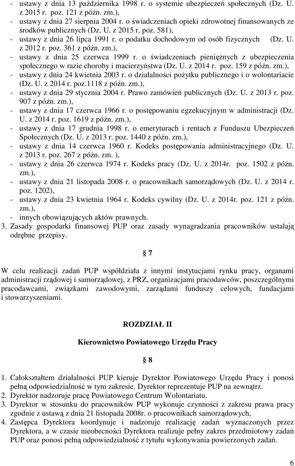 zm.), - ustawy z dnia 25 czerwca 1999 r. o świadczeniach pieniężnych z ubezpieczenia społecznego w razie choroby i macierzyństwa (Dz. U. z 2014 r. poz. 159 z późn. zm.