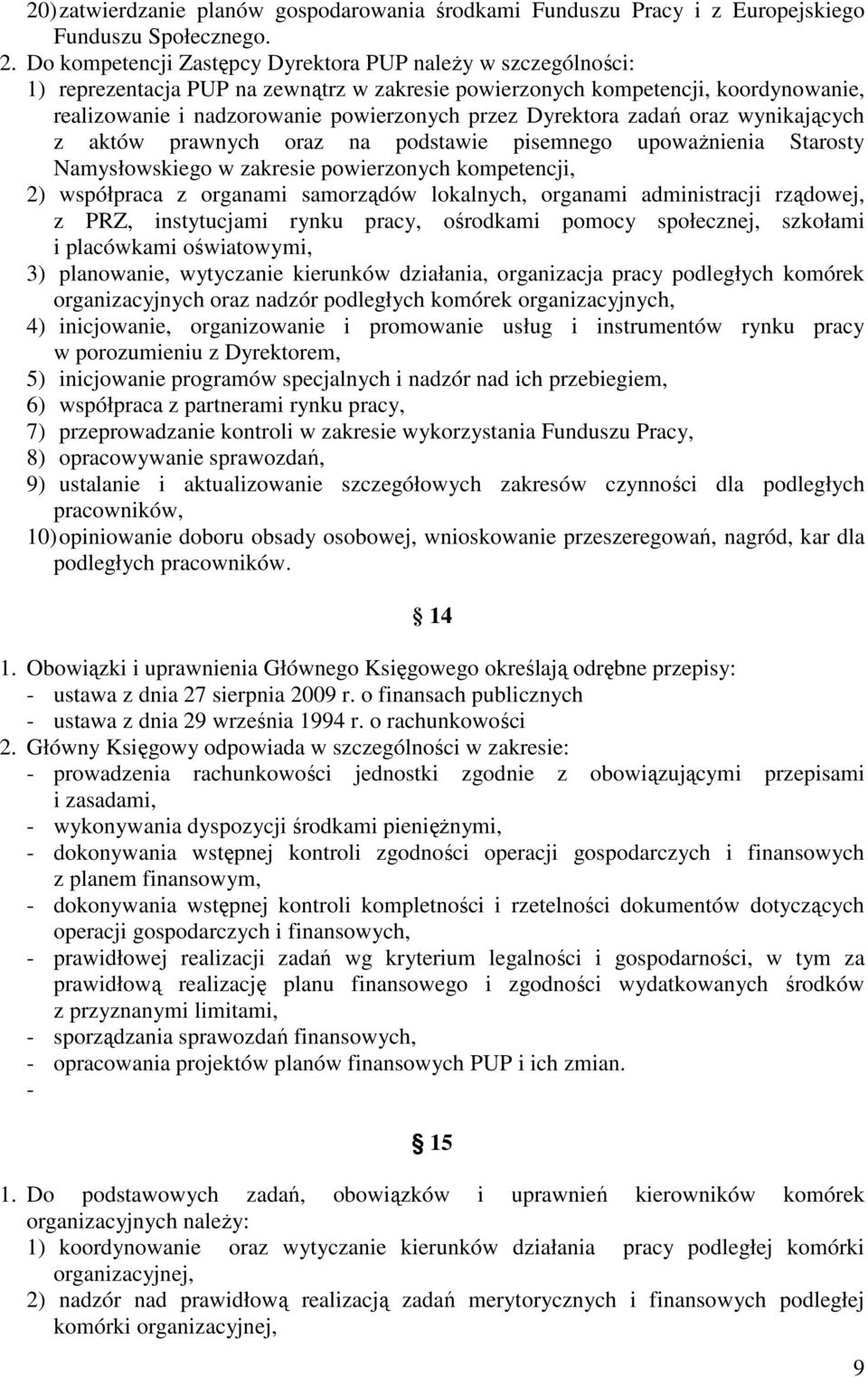 Dyrektora zadań oraz wynikających z aktów prawnych oraz na podstawie pisemnego upoważnienia Starosty Namysłowskiego w zakresie powierzonych kompetencji, 2) współpraca z organami samorządów lokalnych,