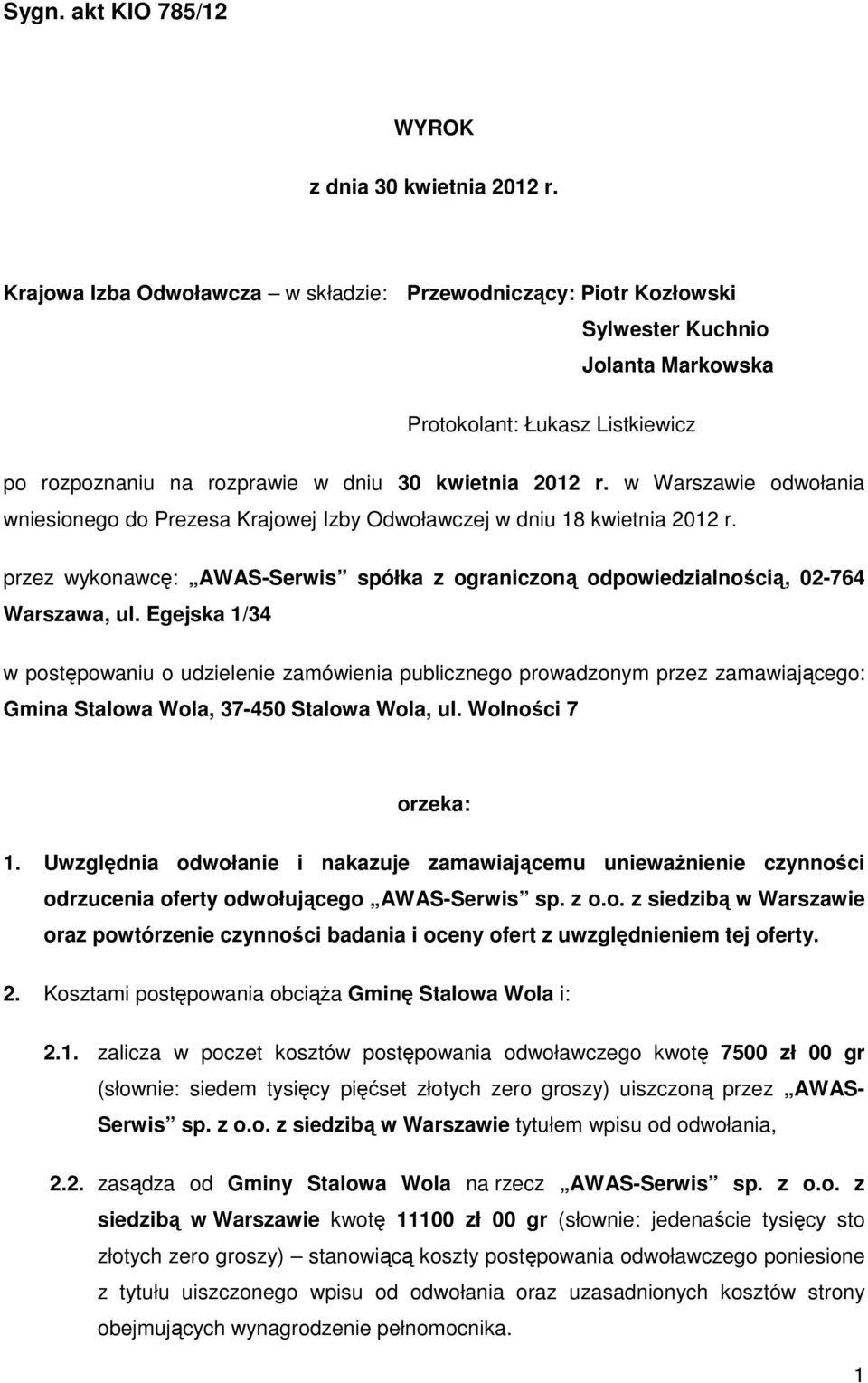 w Warszawie odwołania wniesionego do Prezesa Krajowej Izby Odwoławczej w dniu 18 kwietnia 2012 r. przez wykonawcę: AWAS-Serwis spółka z ograniczoną odpowiedzialnością, 02-764 Warszawa, ul.