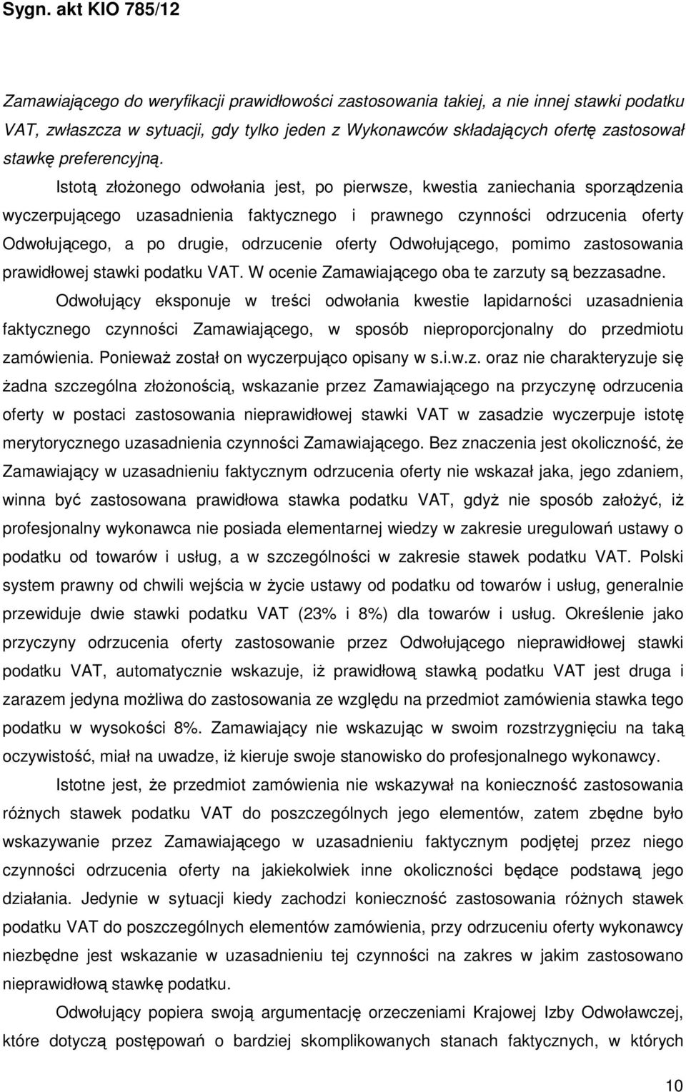 oferty Odwołującego, pomimo zastosowania prawidłowej stawki podatku VAT. W ocenie Zamawiającego oba te zarzuty są bezzasadne.