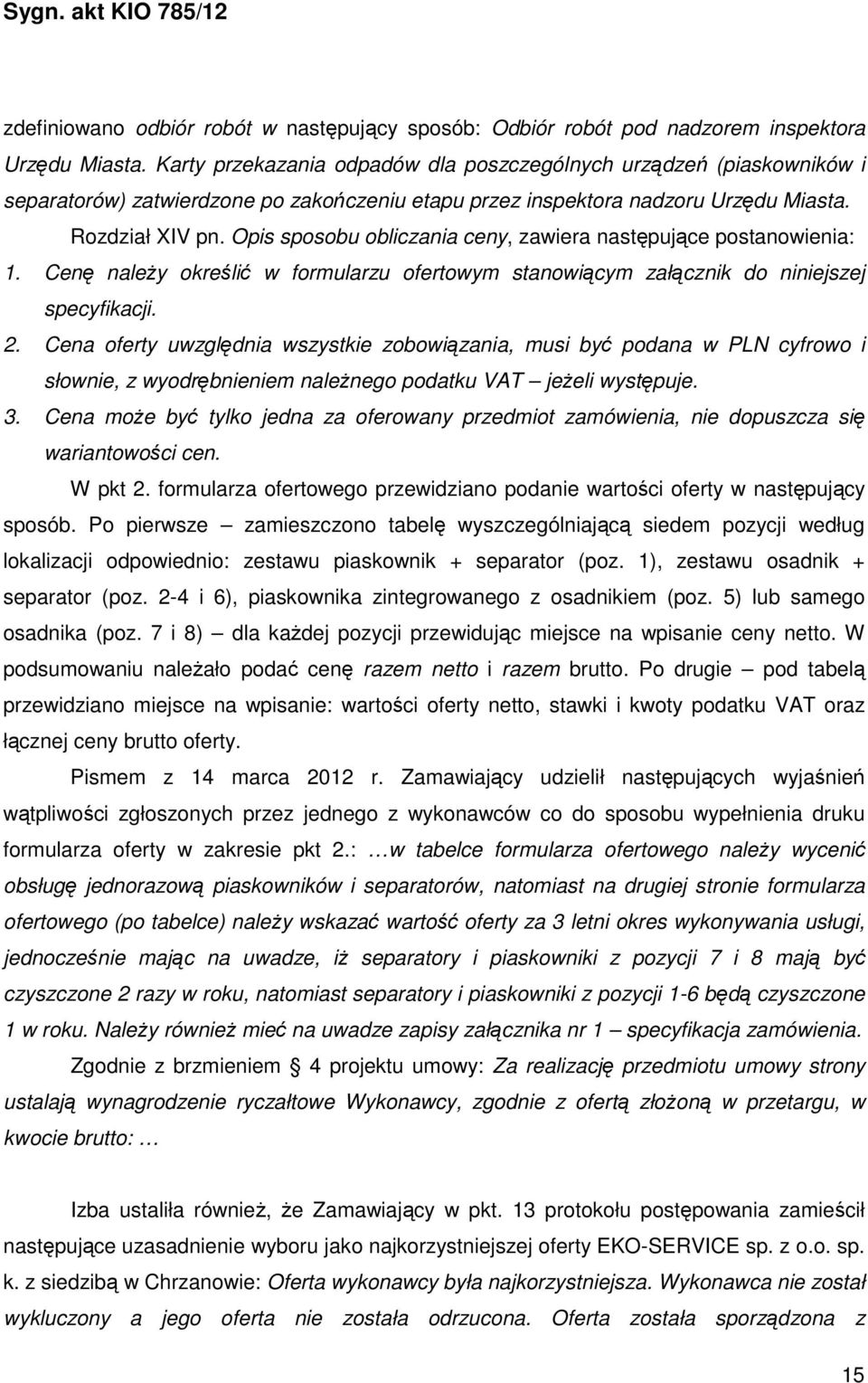 Opis sposobu obliczania ceny, zawiera następujące postanowienia: 1. Cenę należy określić w formularzu ofertowym stanowiącym załącznik do niniejszej specyfikacji. 2.