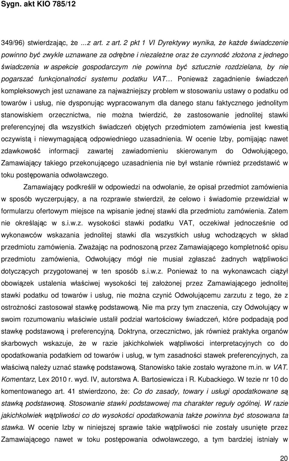 rozdzielana, by nie pogarszać funkcjonalności systemu podatku VAT Ponieważ zagadnienie świadczeń kompleksowych jest uznawane za najważniejszy problem w stosowaniu ustawy o podatku od towarów i usług,