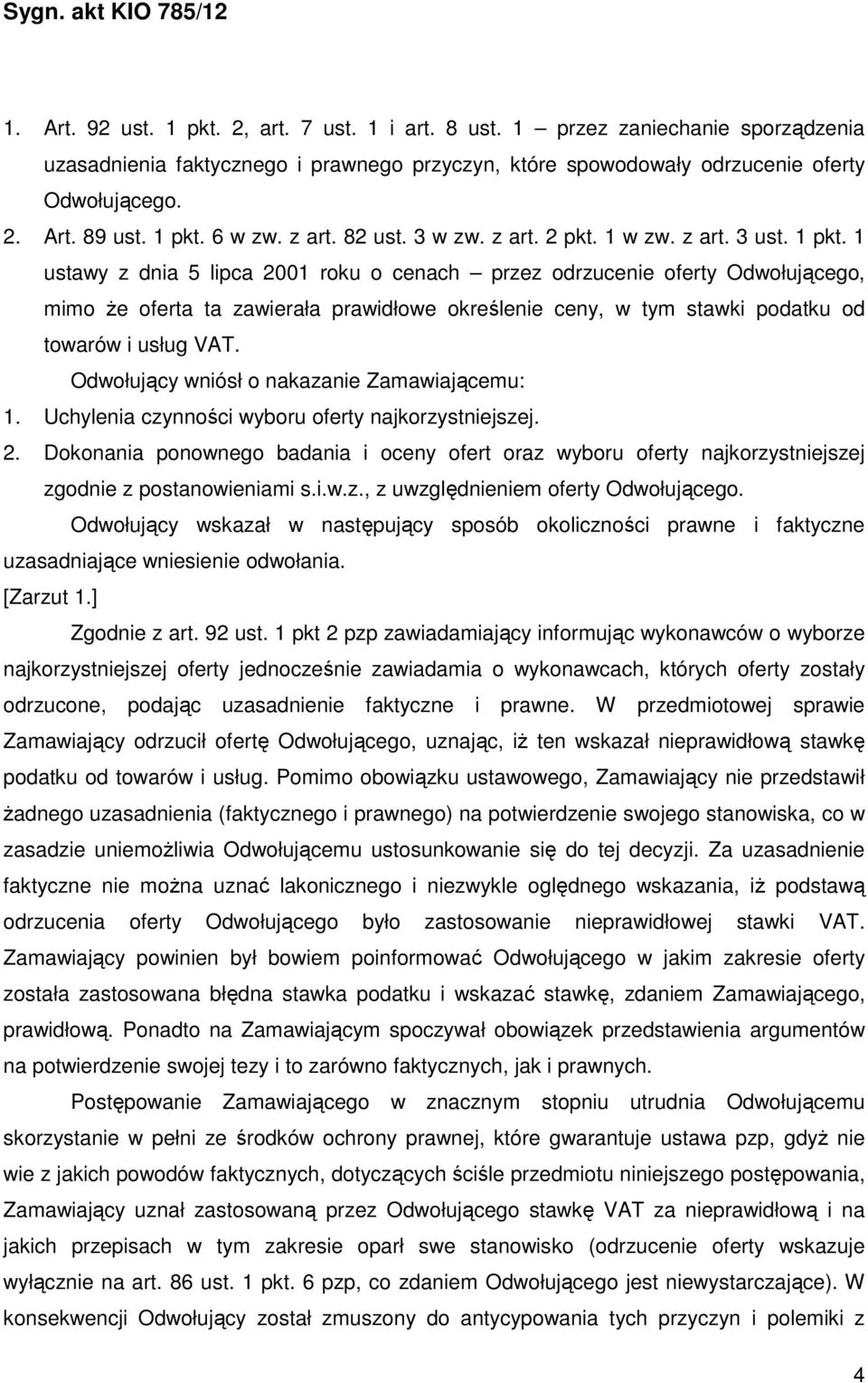 1 ustawy z dnia 5 lipca 2001 roku o cenach przez odrzucenie oferty Odwołującego, mimo że oferta ta zawierała prawidłowe określenie ceny, w tym stawki podatku od towarów i usług VAT.