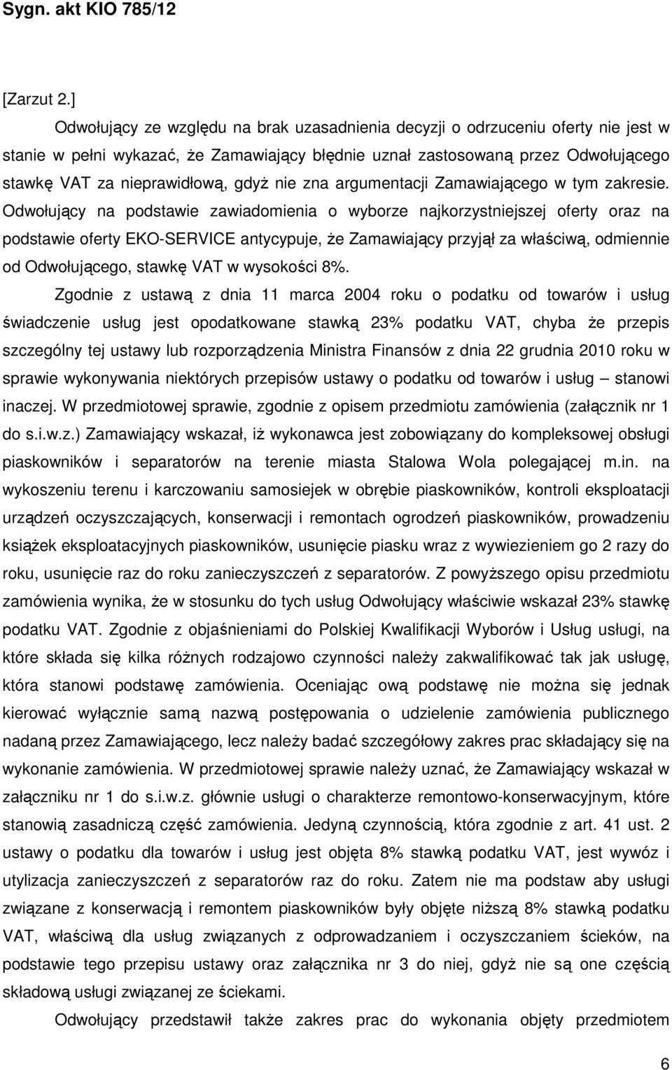 gdyż nie zna argumentacji Zamawiającego w tym zakresie.