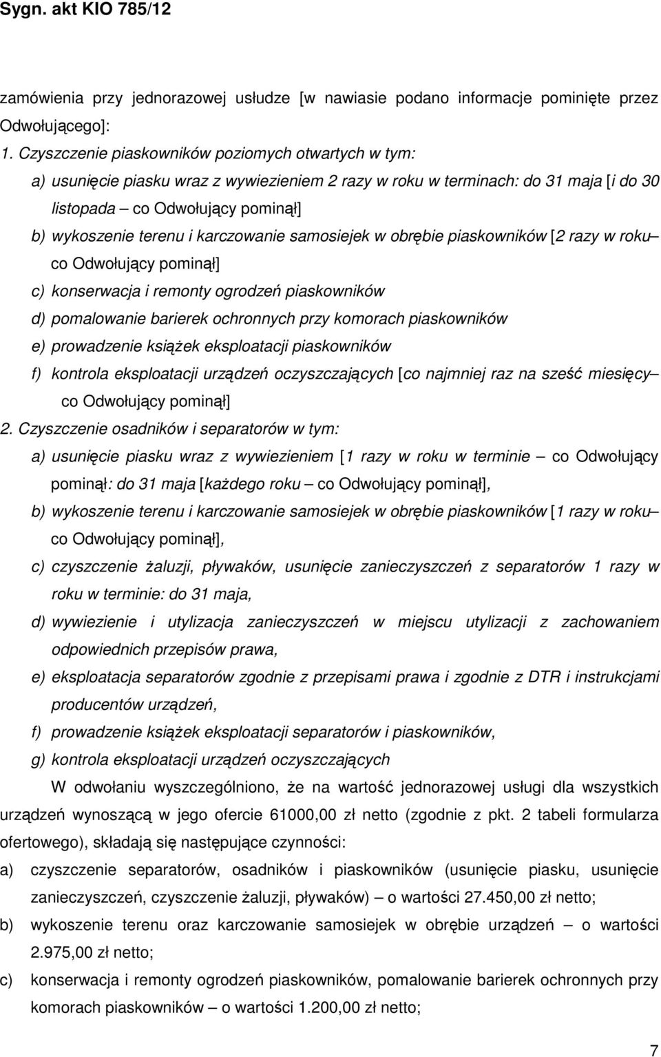 karczowanie samosiejek w obrębie piaskowników [2 razy w roku co Odwołujący pominął] c) konserwacja i remonty ogrodzeń piaskowników d) pomalowanie barierek ochronnych przy komorach piaskowników e)