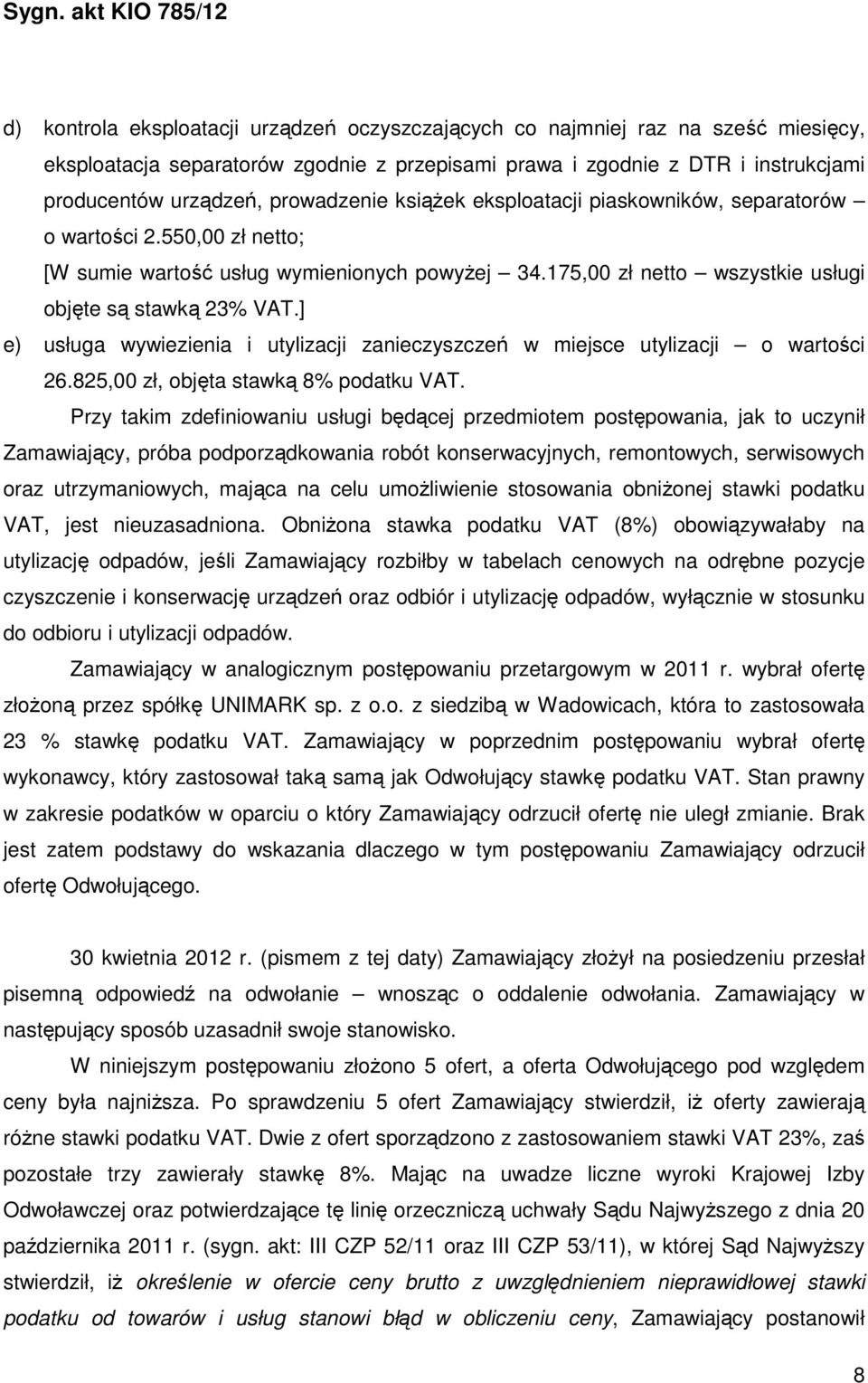 ] e) usługa wywiezienia i utylizacji zanieczyszczeń w miejsce utylizacji o wartości 26.825,00 zł, objęta stawką 8% podatku VAT.