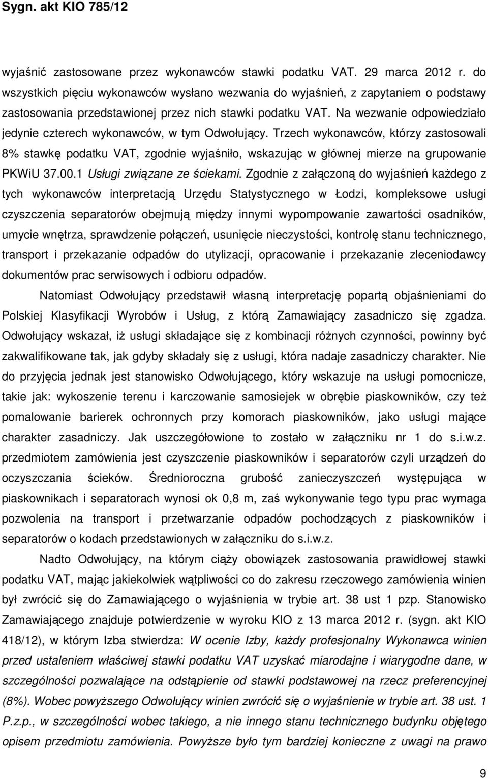 Na wezwanie odpowiedziało jedynie czterech wykonawców, w tym Odwołujący.
