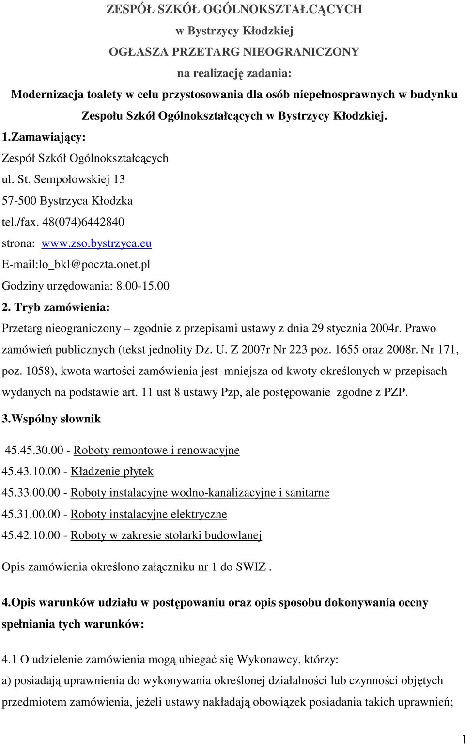 eu E-mail:lo_bkl@poczta.onet.pl Godziny urzędowania: 8.00-15.00 2. Tryb zamówienia: Przetarg nieograniczony zgodnie z przepisami ustawy z dnia 29 stycznia 2004r.