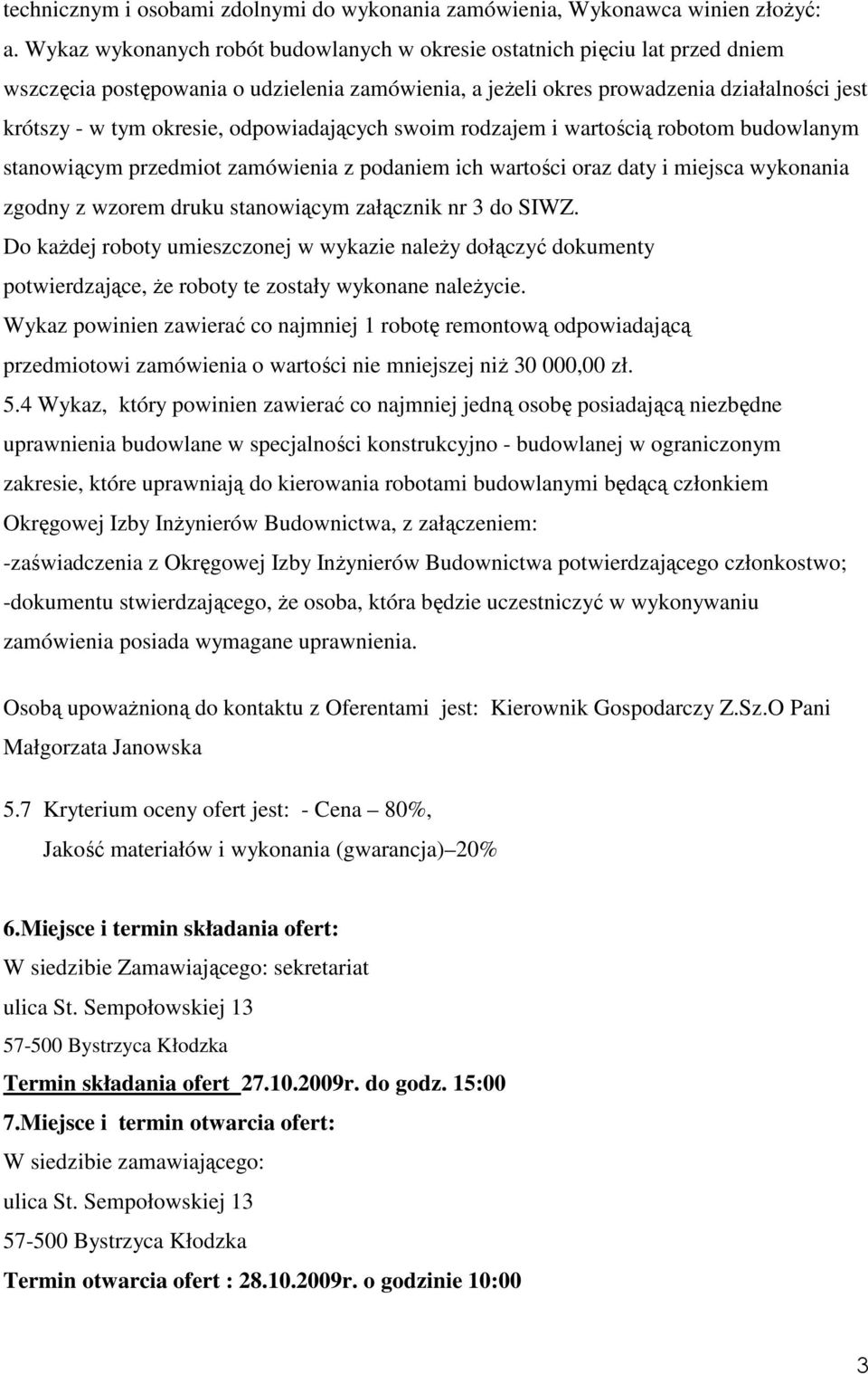 odpowiadających swoim rodzajem i wartością robotom budowlanym stanowiącym przedmiot zamówienia z podaniem ich wartości oraz daty i miejsca wykonania zgodny z wzorem druku stanowiącym załącznik nr 3