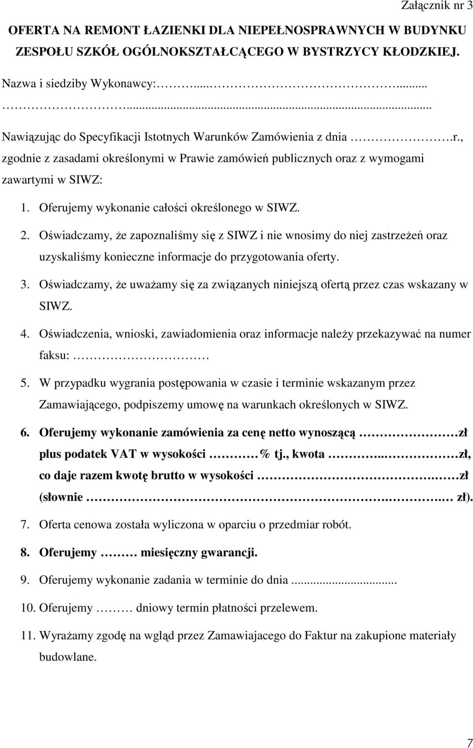 Oferujemy wykonanie całości określonego w SIWZ. 2. Oświadczamy, Ŝe zapoznaliśmy się z SIWZ i nie wnosimy do niej zastrzeŝeń oraz uzyskaliśmy konieczne informacje do przygotowania oferty. 3.