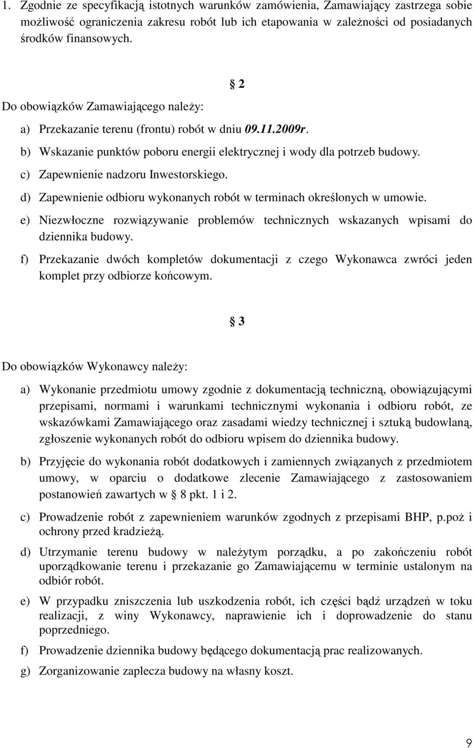 c) Zapewnienie nadzoru Inwestorskiego. d) Zapewnienie odbioru wykonanych robót w terminach określonych w umowie.