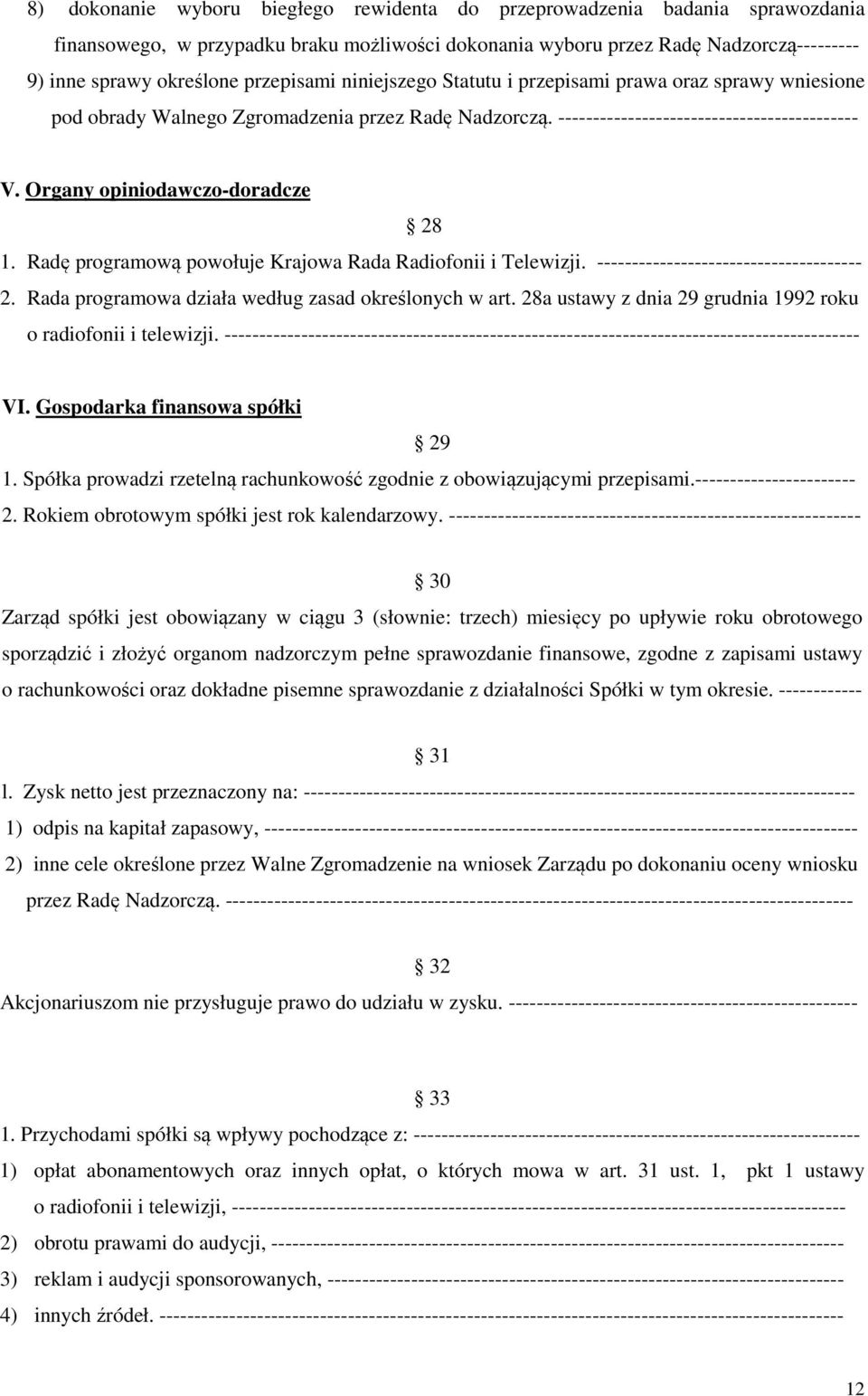 Organy opiniodawczo-doradcze 28 1. Radę programową powołuje Krajowa Rada Radiofonii i Telewizji. -------------------------------------- 2. Rada programowa działa według zasad określonych w art.
