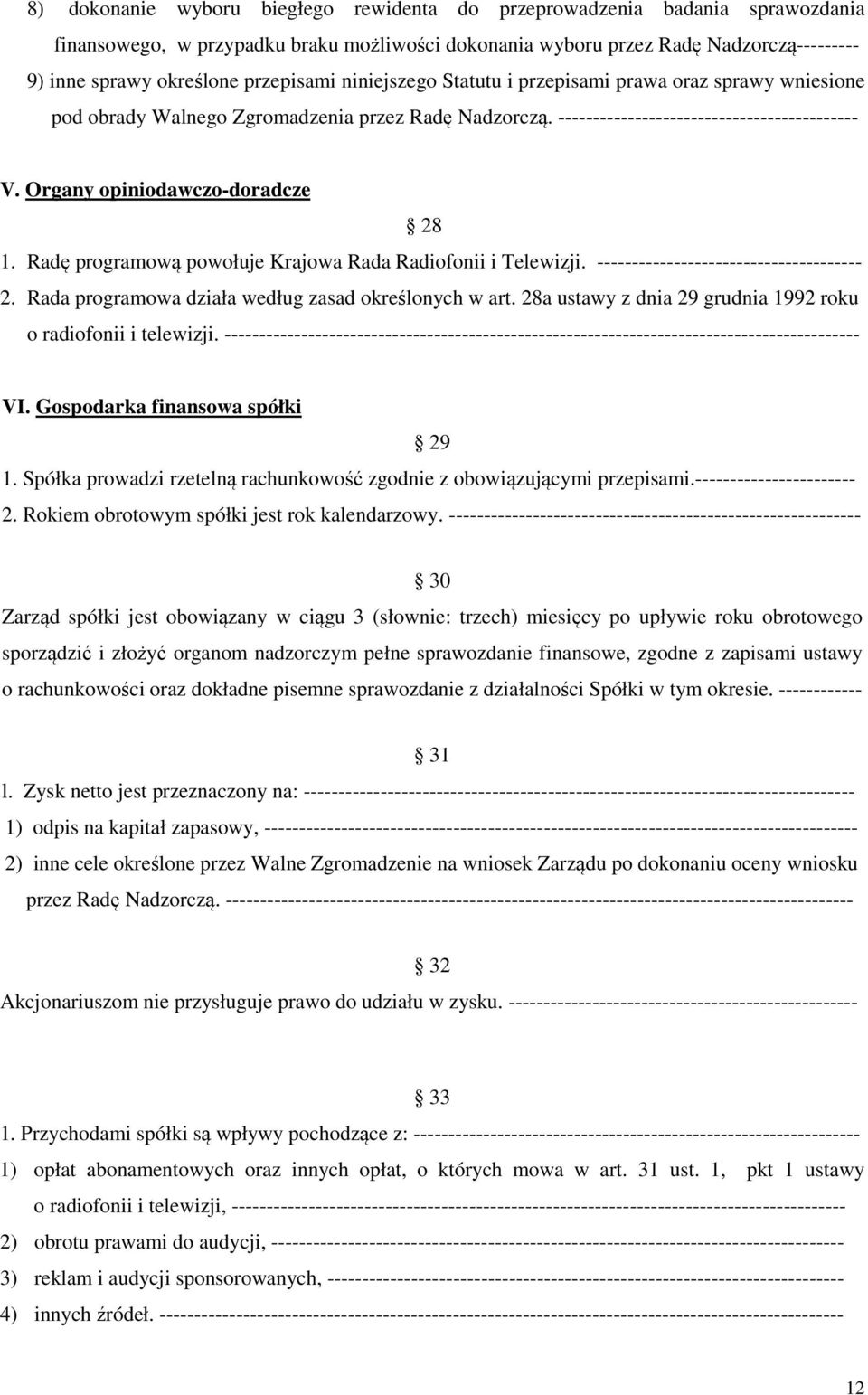 Organy opiniodawczo-doradcze 28 1. Radę programową powołuje Krajowa Rada Radiofonii i Telewizji. -------------------------------------- 2. Rada programowa działa według zasad określonych w art.