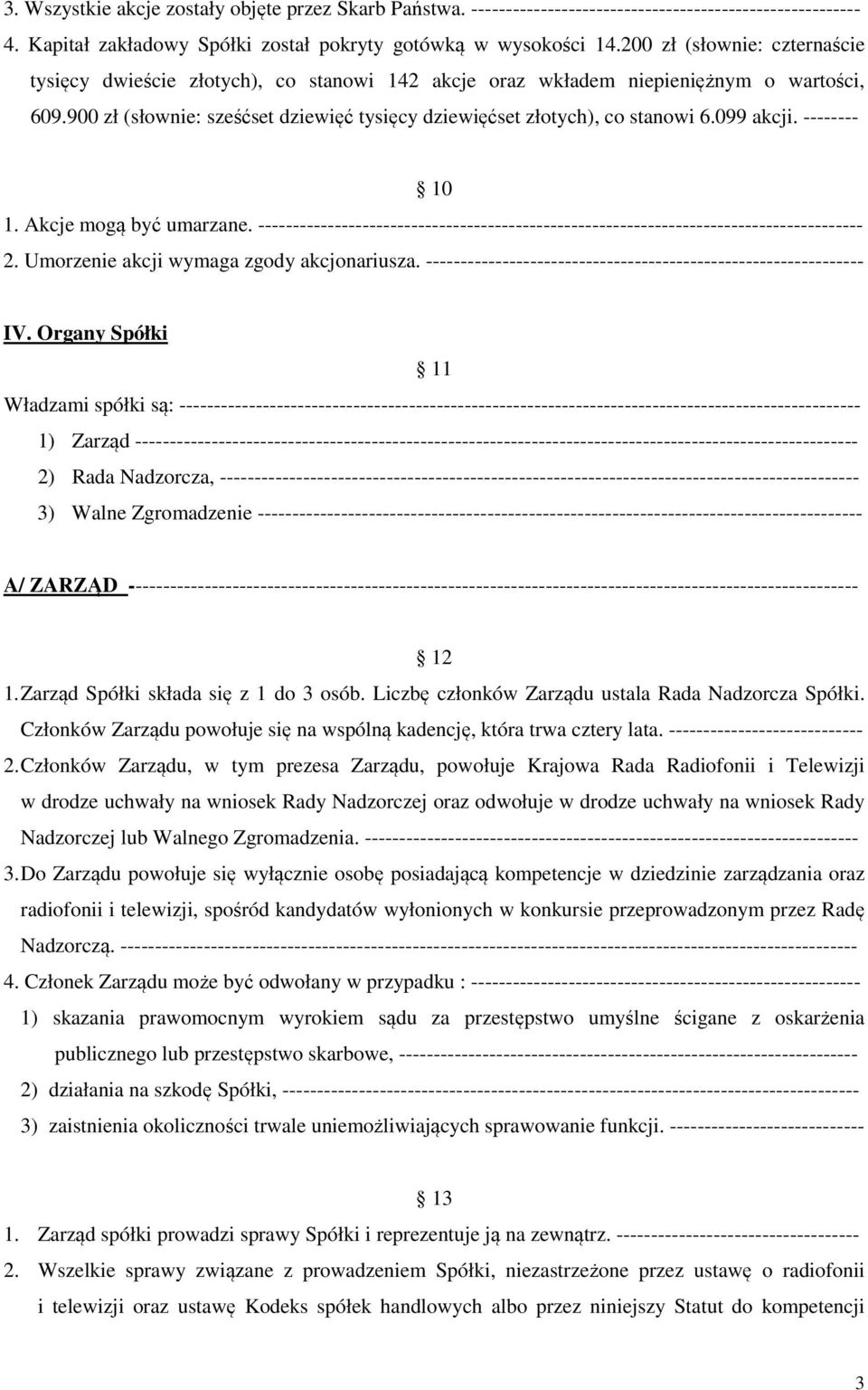 099 akcji. -------- 10 1. Akcje mogą być umarzane. --------------------------------------------------------------------------------------- 2. Umorzenie akcji wymaga zgody akcjonariusza.