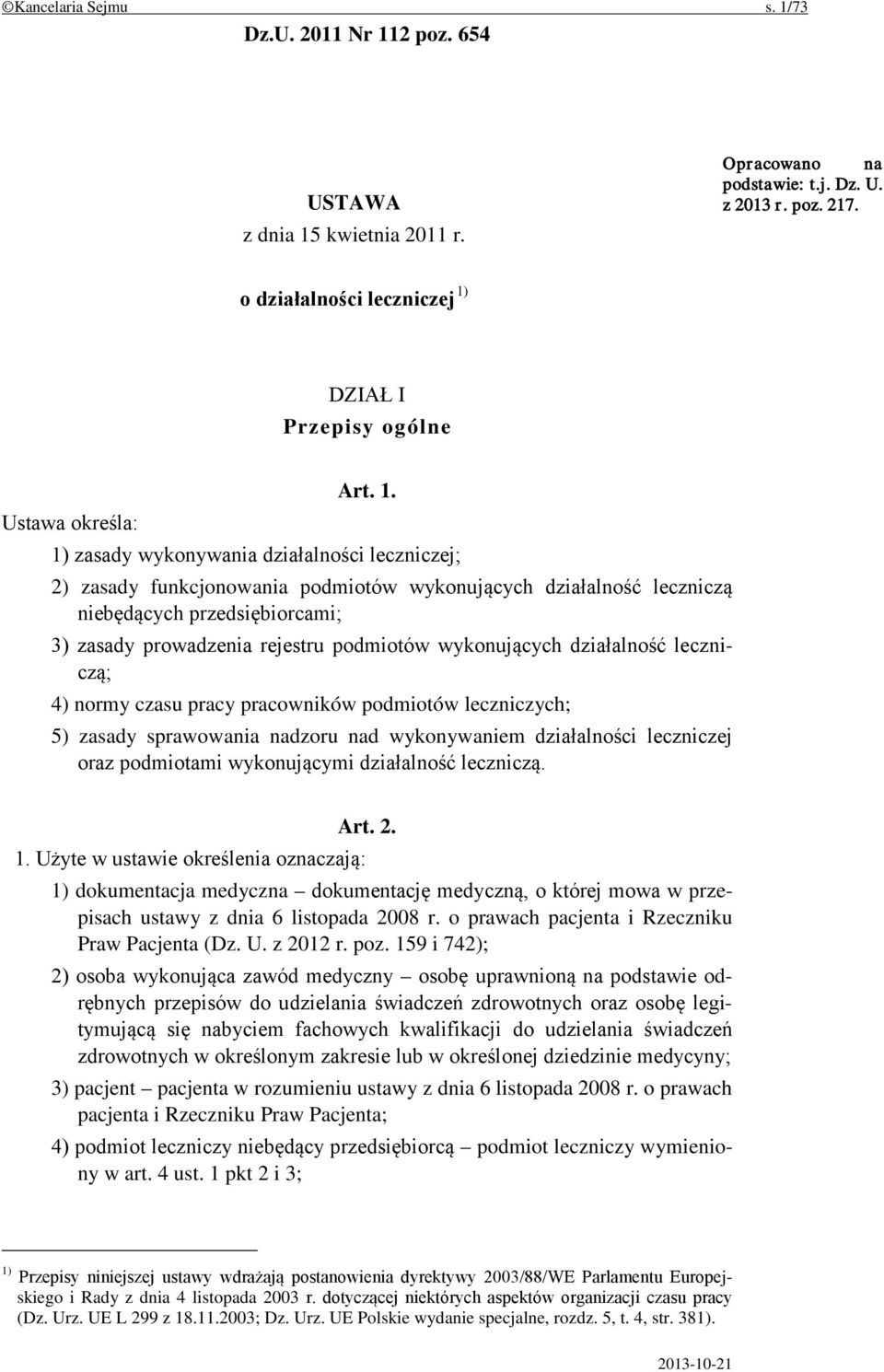 podmiotów wykonujących działalność leczniczą; 4) normy czasu pracy pracowników podmiotów leczniczych; 5) zasady sprawowania nadzoru nad wykonywaniem działalności leczniczej oraz podmiotami