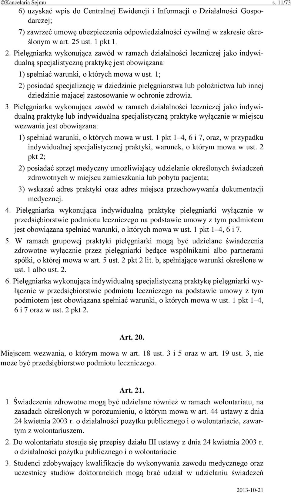 1; 2) posiadać specjalizację w dziedzinie pielęgniarstwa lub położnictwa lub innej dziedzinie mającej zastosowanie w ochronie zdrowia. 3.