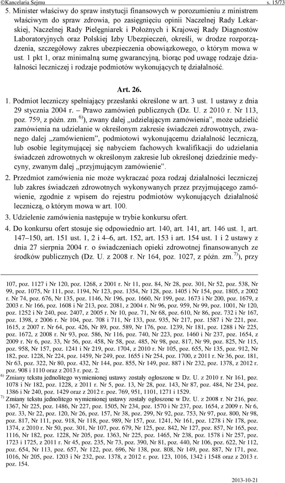 Krajowej Rady Diagnostów Laboratoryjnych oraz Polskiej Izby Ubezpieczeń, określi, w drodze rozporządzenia, szczegółowy zakres ubezpieczenia obowiązkowego, o którym mowa w ust.