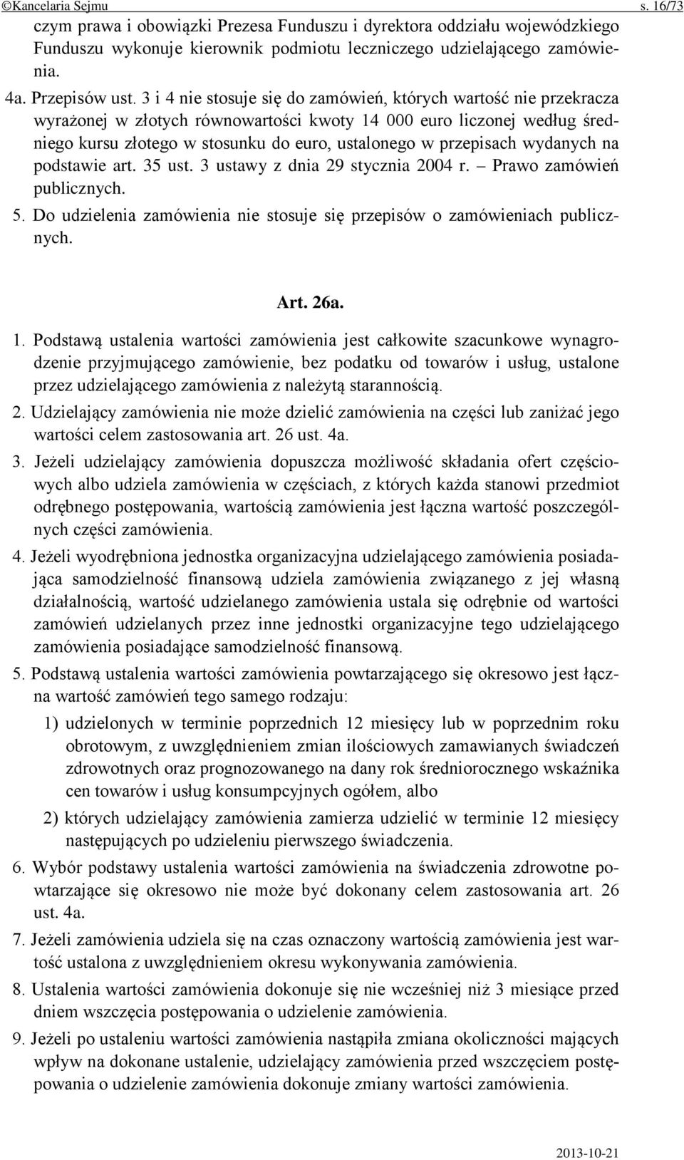 przepisach wydanych na podstawie art. 35 ust. 3 ustawy z dnia 29 stycznia 2004 r. Prawo zamówień publicznych. 5. Do udzielenia zamówienia nie stosuje się przepisów o zamówieniach publicznych. Art.