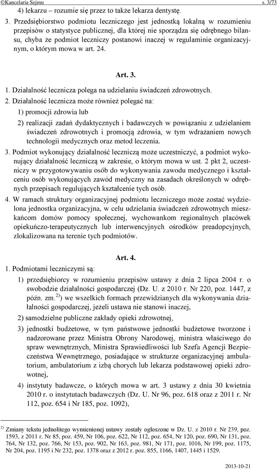 Przedsiębiorstwo podmiotu leczniczego jest jednostką lokalną w rozumieniu przepisów o statystyce publicznej, dla której nie sporządza się odrębnego bilansu, chyba że podmiot leczniczy postanowi