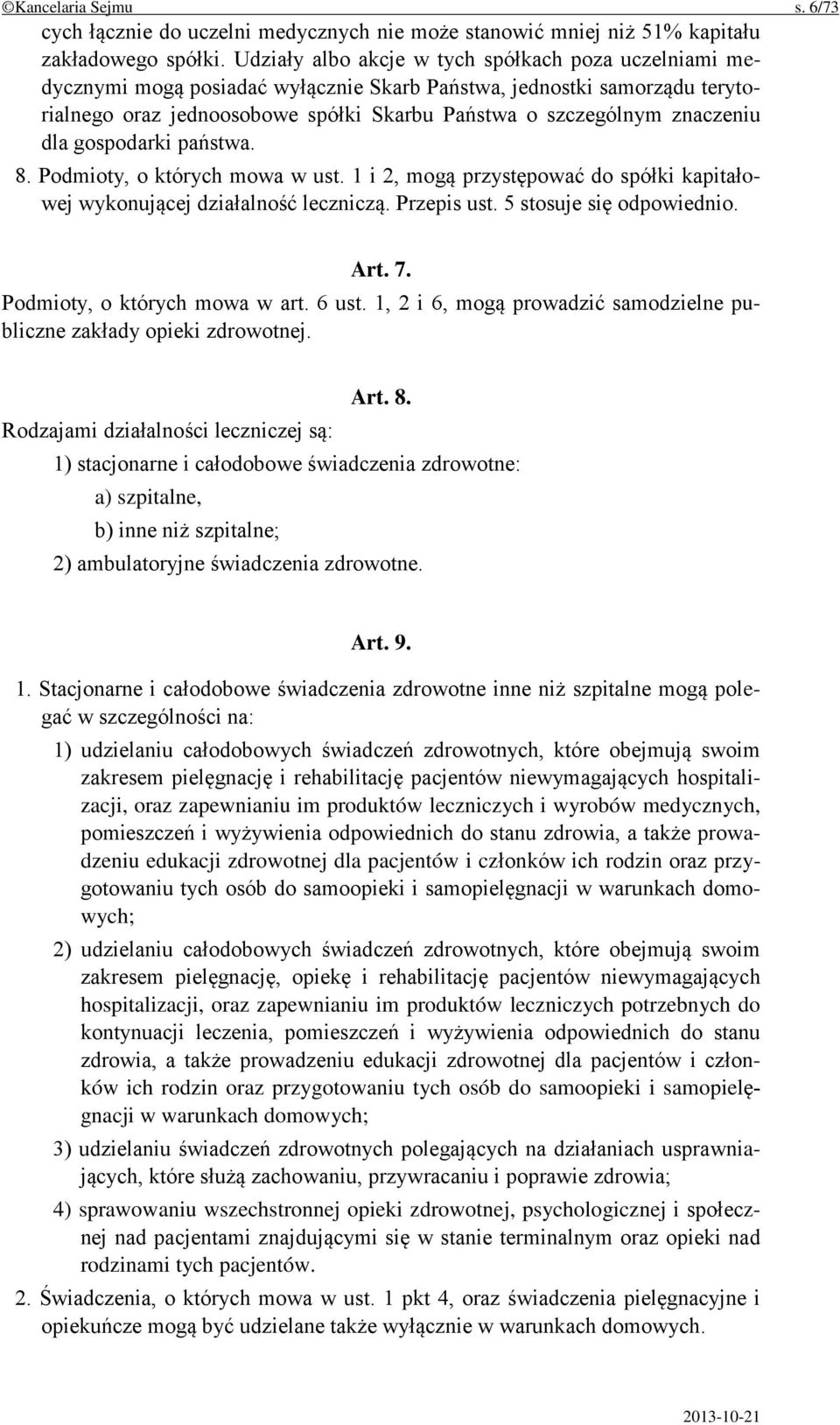 dla gospodarki państwa. 8. Podmioty, o których mowa w ust. 1 i 2, mogą przystępować do spółki kapitałowej wykonującej działalność leczniczą. Przepis ust. 5 stosuje się odpowiednio. Art. 7.