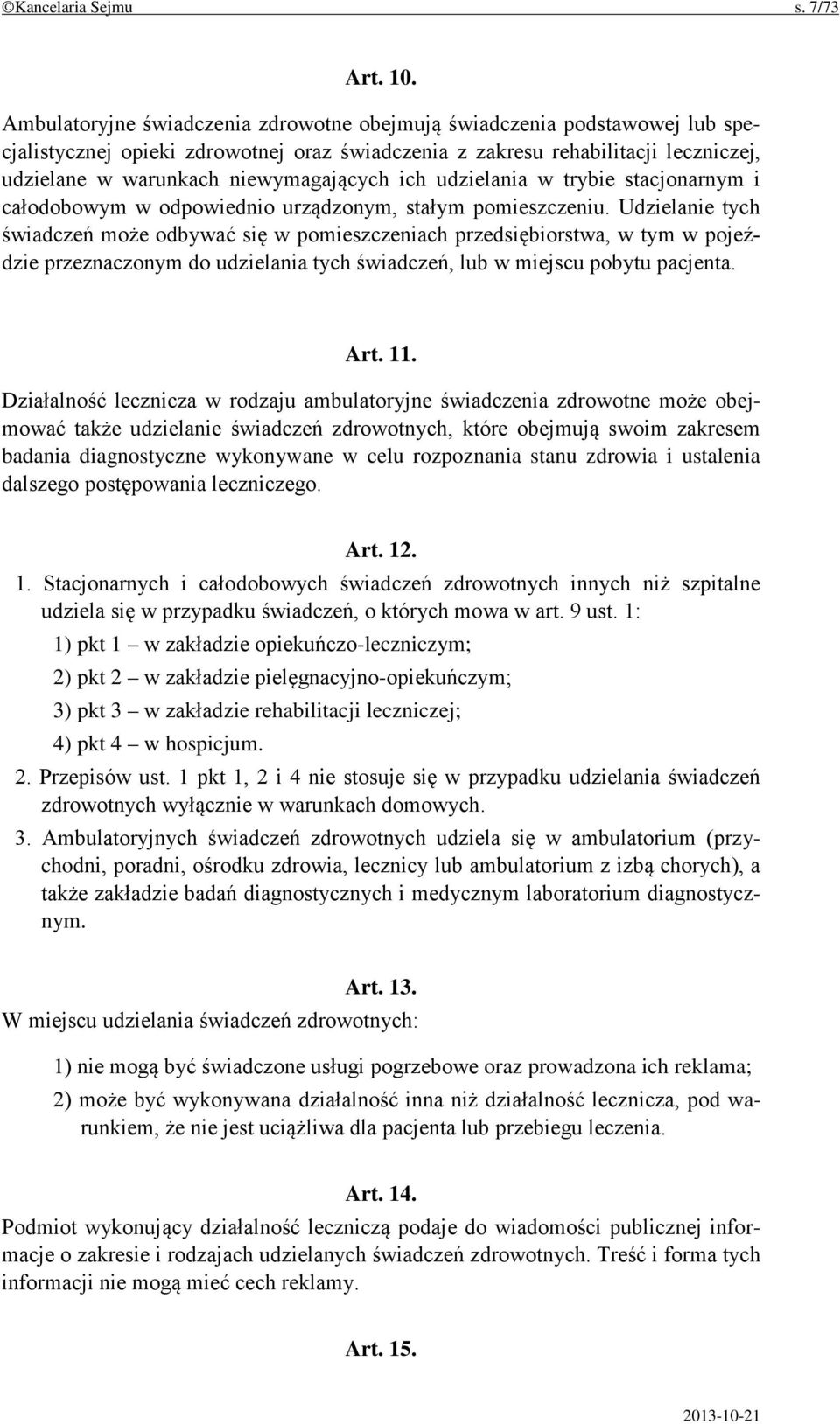 ich udzielania w trybie stacjonarnym i całodobowym w odpowiednio urządzonym, stałym pomieszczeniu.