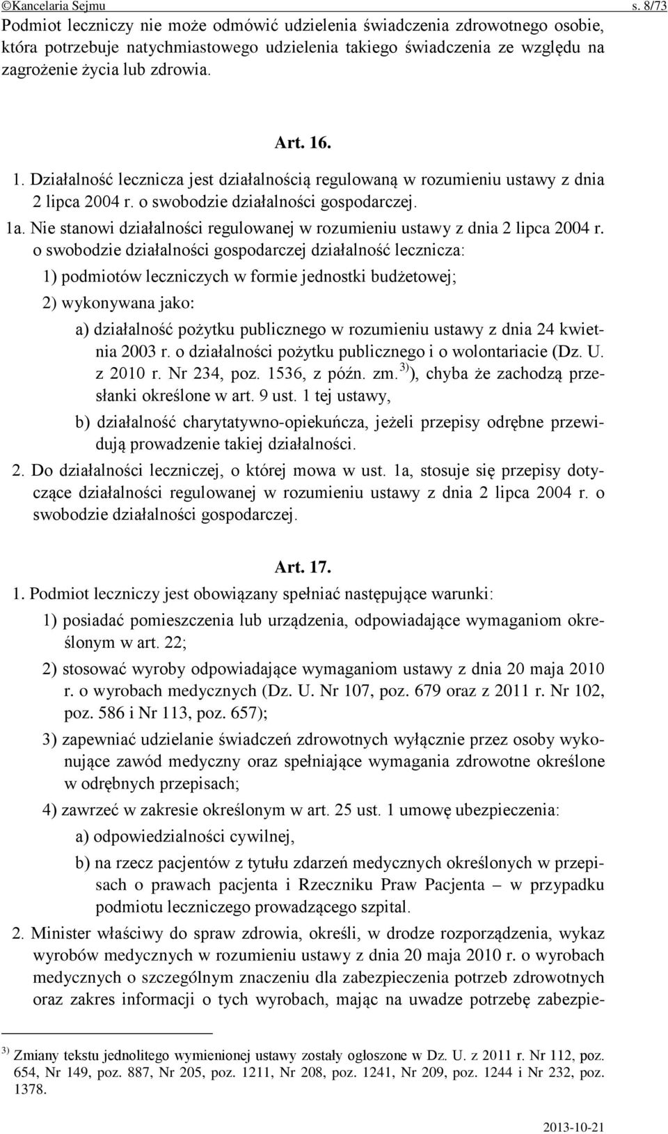 1. Działalność lecznicza jest działalnością regulowaną w rozumieniu ustawy z dnia 2 lipca 2004 r. o swobodzie działalności gospodarczej. 1a.