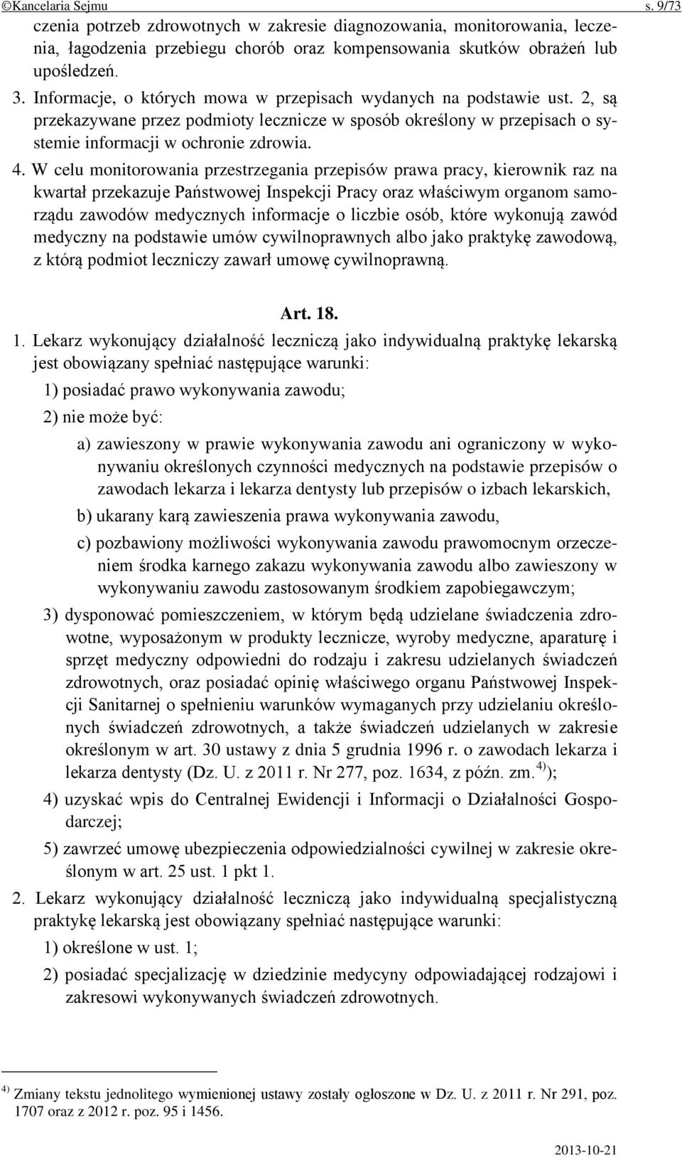 W celu monitorowania przestrzegania przepisów prawa pracy, kierownik raz na kwartał przekazuje Państwowej Inspekcji Pracy oraz właściwym organom samorządu zawodów medycznych informacje o liczbie