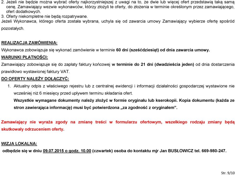 Jeżeli Wykonawca, którego oferta została wybrana, uchyla się od zawarcia umowy Zamawiający wybierze ofertę spośród pozostałych.