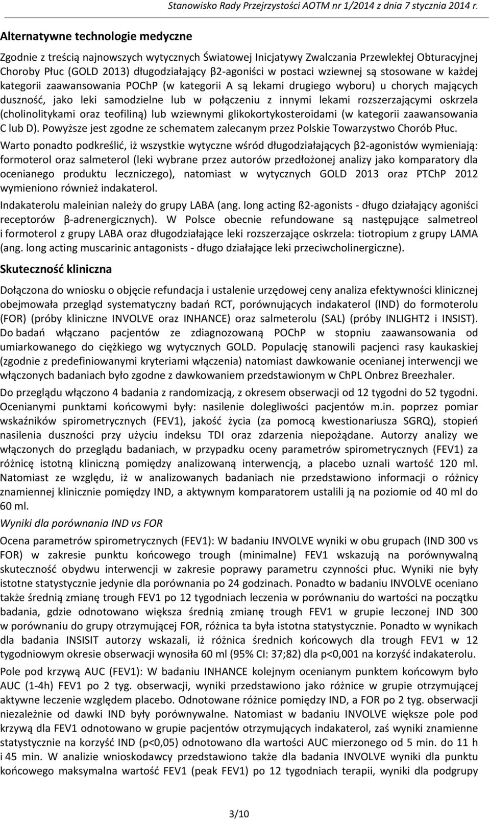 wziewnej są stosowane w każdej kategorii zaawansowania POChP (w kategorii A są lekami drugiego wyboru) u chorych mających duszność, jako leki samodzielne lub w połączeniu z innymi lekami