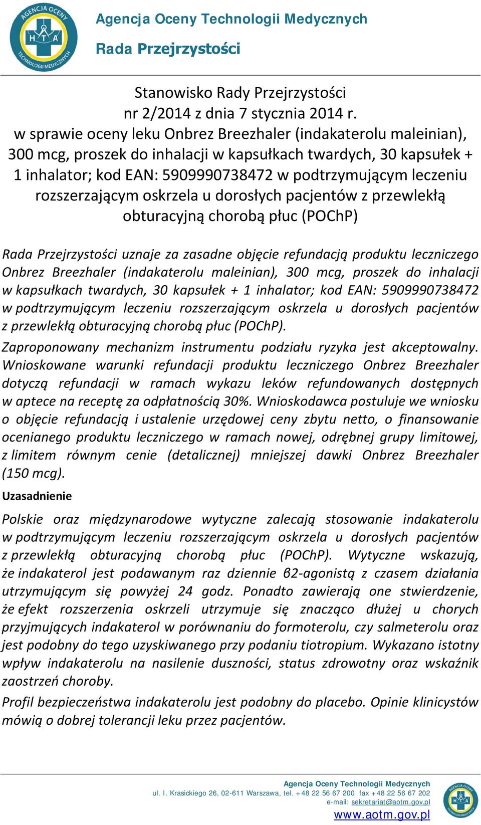 rozszerzającym oskrzela u dorosłych pacjentów z przewlekłą obturacyjną chorobą płuc (POChP) Rada Przejrzystości uznaje za zasadne objęcie refundacją produktu leczniczego Onbrez Breezhaler