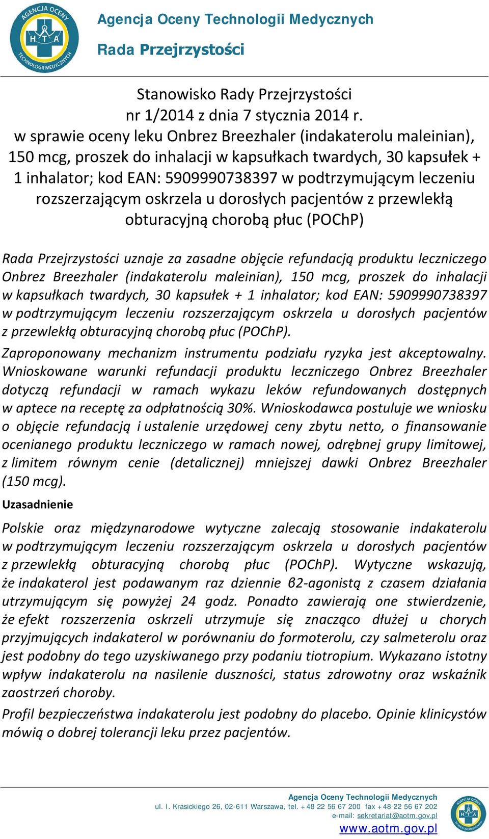 rozszerzającym oskrzela u dorosłych pacjentów z przewlekłą obturacyjną chorobą płuc (POChP) Rada Przejrzystości uznaje za zasadne objęcie refundacją produktu leczniczego Onbrez Breezhaler